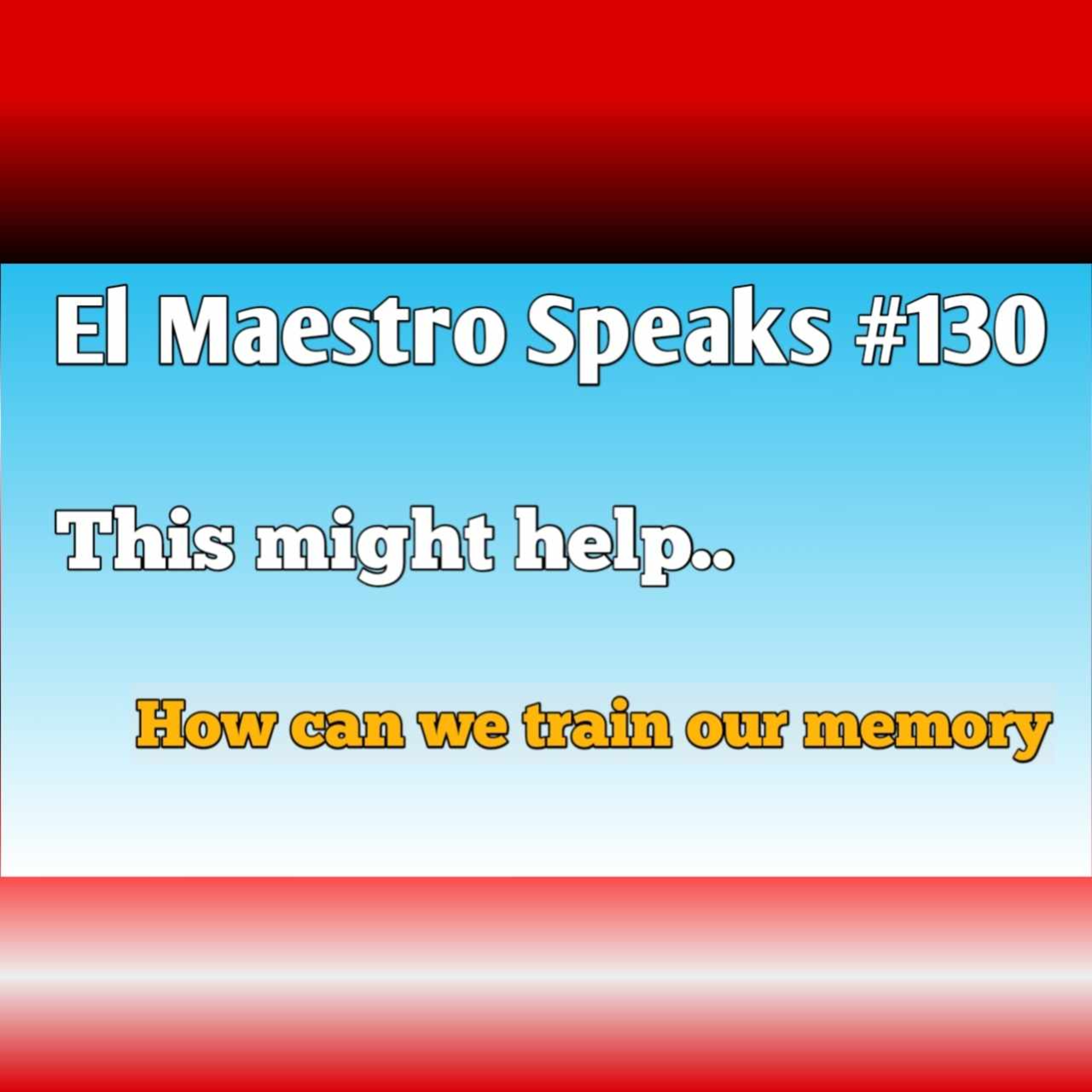 El Maestro Speaks #130 about How to Train our Memory episode artwork