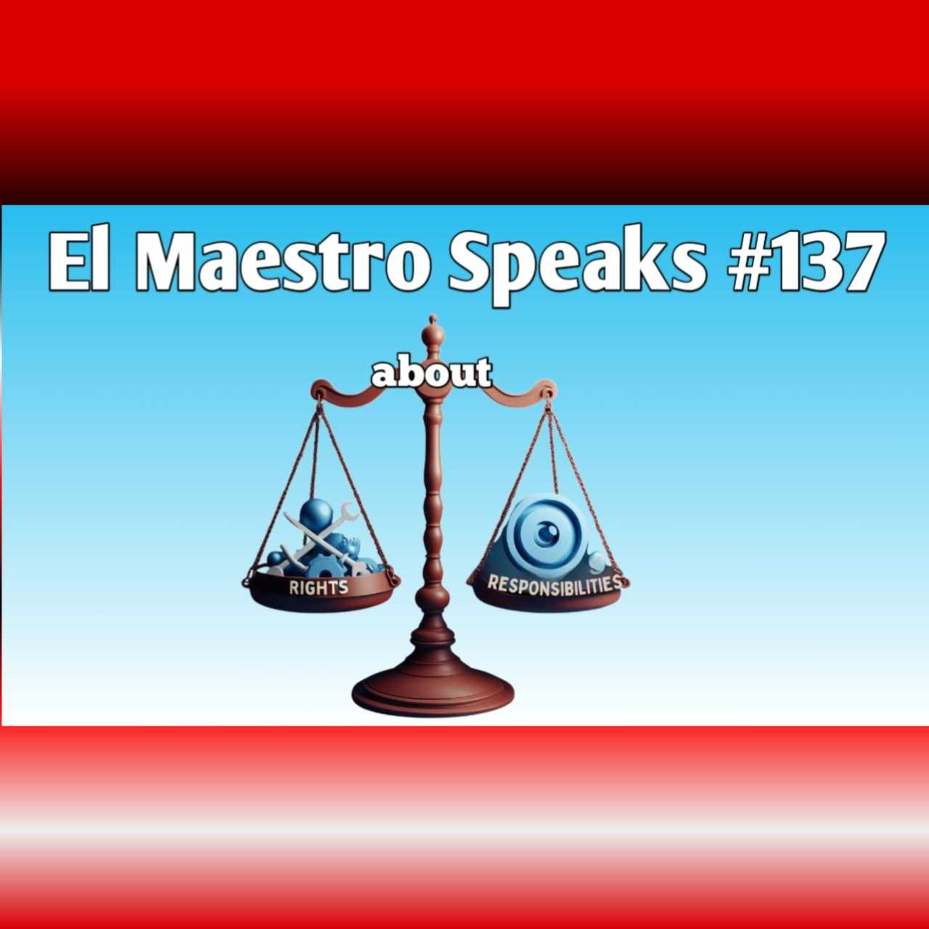 El Maestro Speaks #137 about Right and Responsibility episode artwork