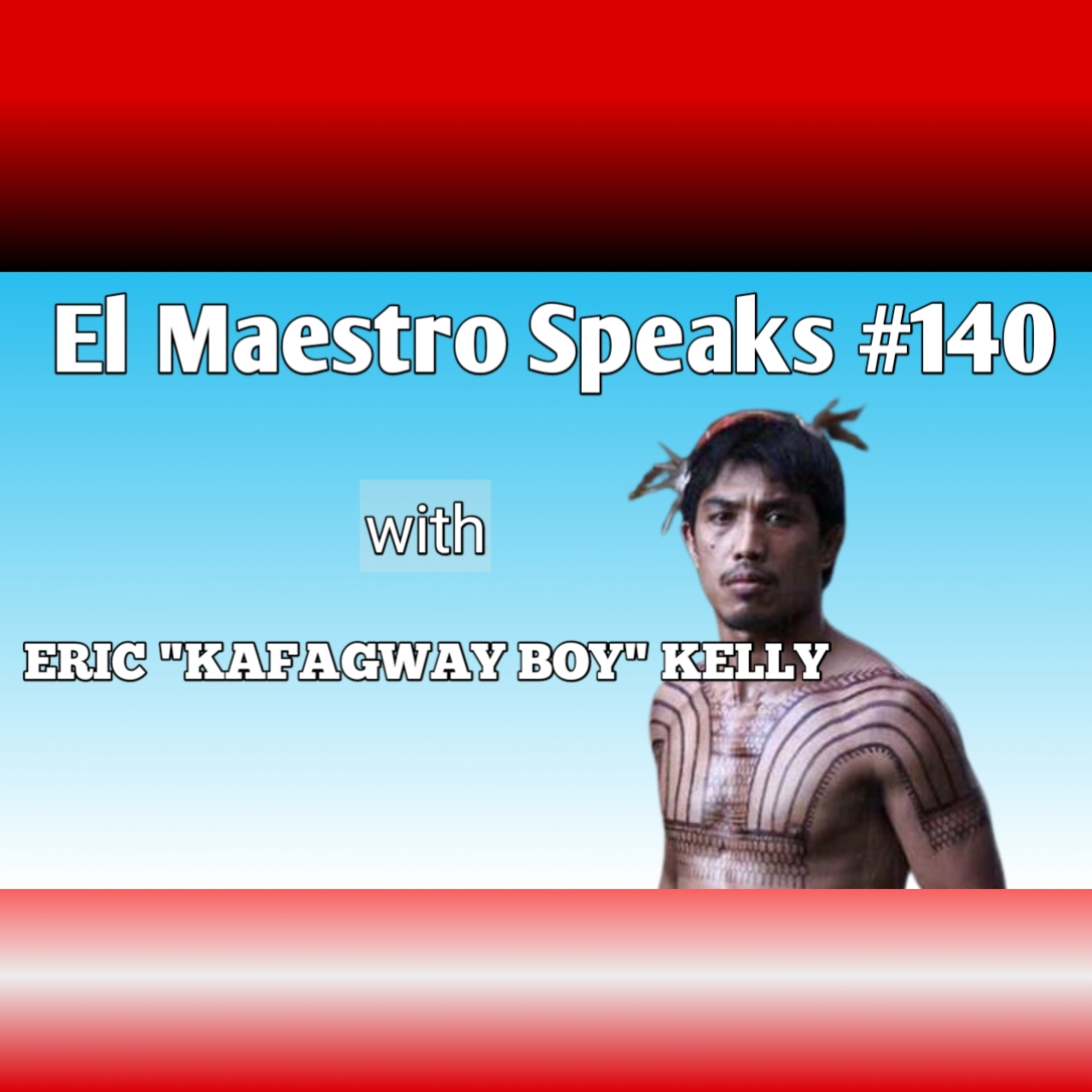El Maestro Speaks #140 with Eric "Kafagway Boy" Kelly episode artwork