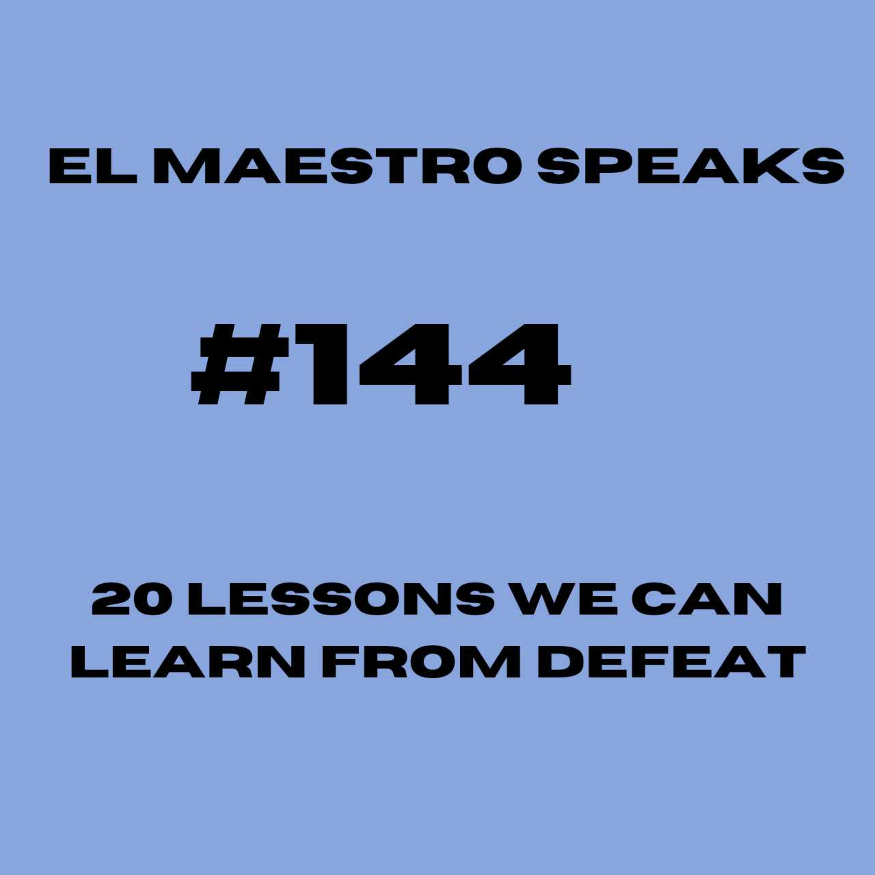 El Maestro Speaks #144 about lesson from defeat episode artwork
