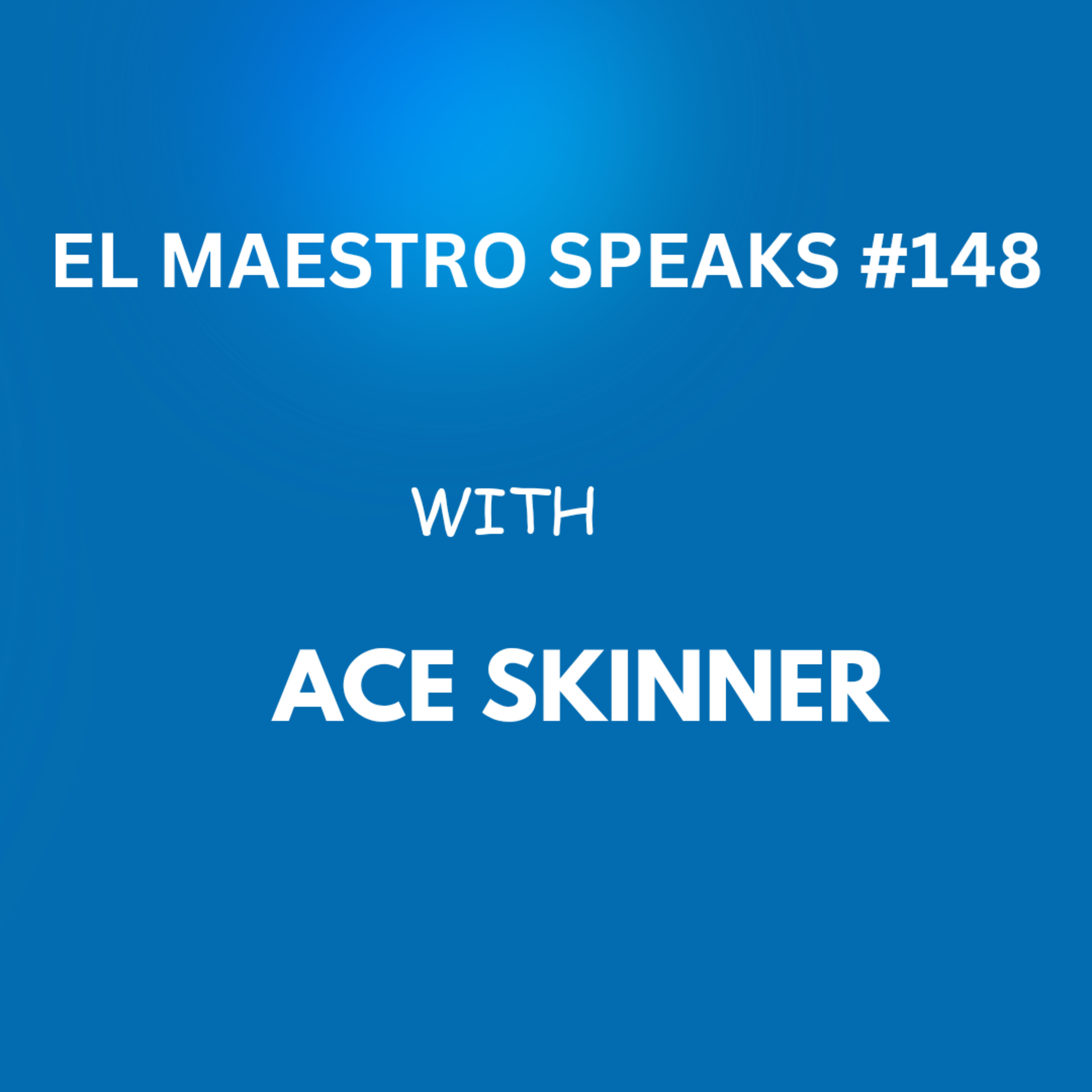El Maestro Speaks #148 with Ace Skinner episode artwork