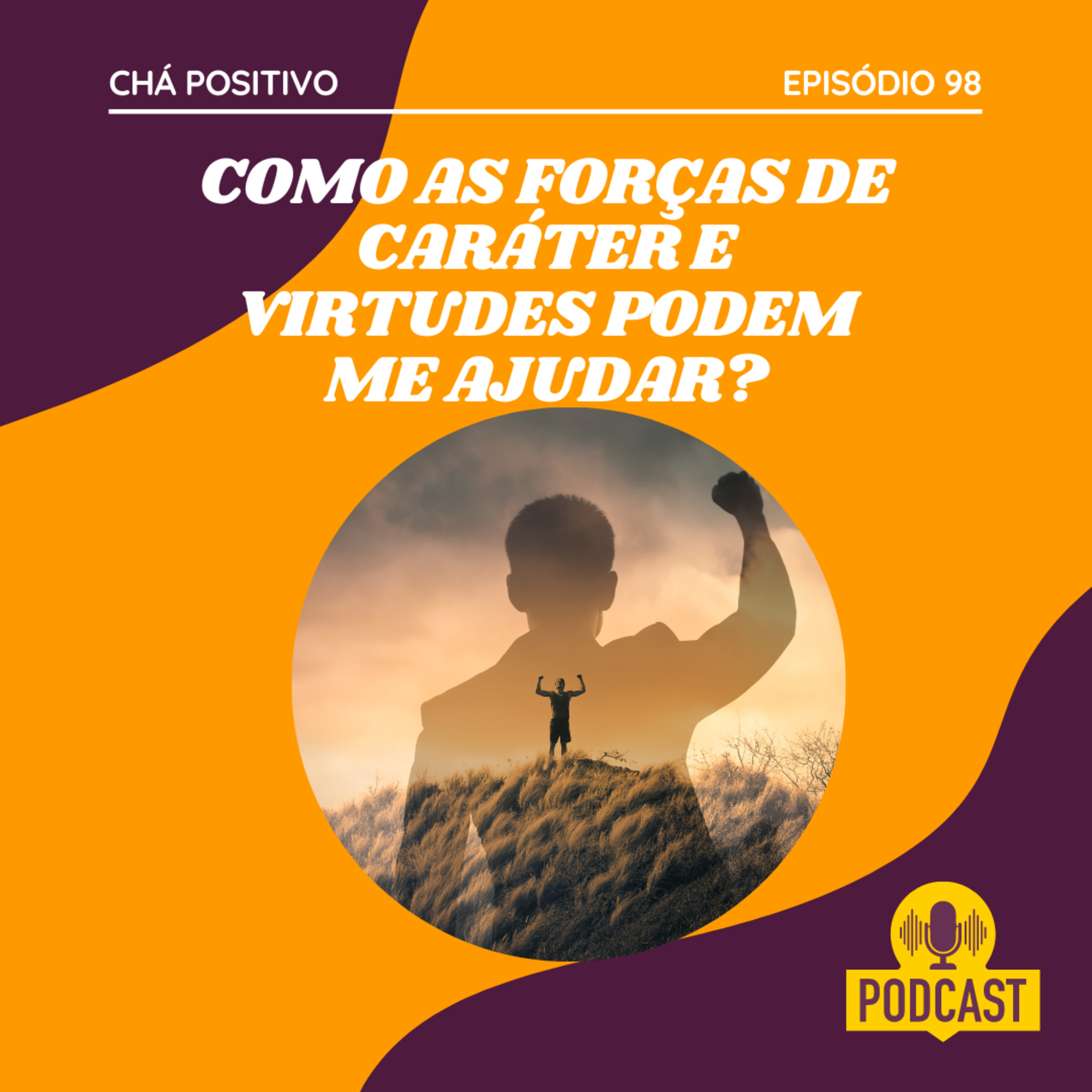 #98 - COMO AS FORÇAS DE CARÁTER E VIRTUDES PODEM ME AJUDAR? episode artwork