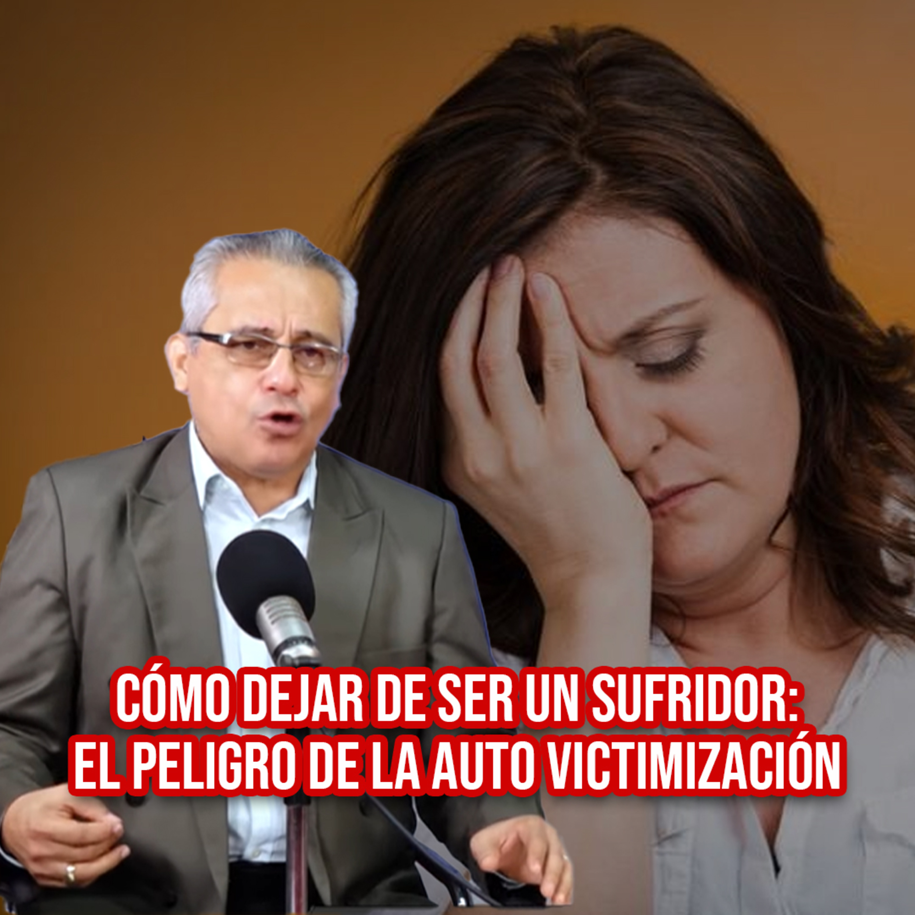 Cómo dejar de ser un SUFRIDOR: el peligro de la auto victimización episode artwork