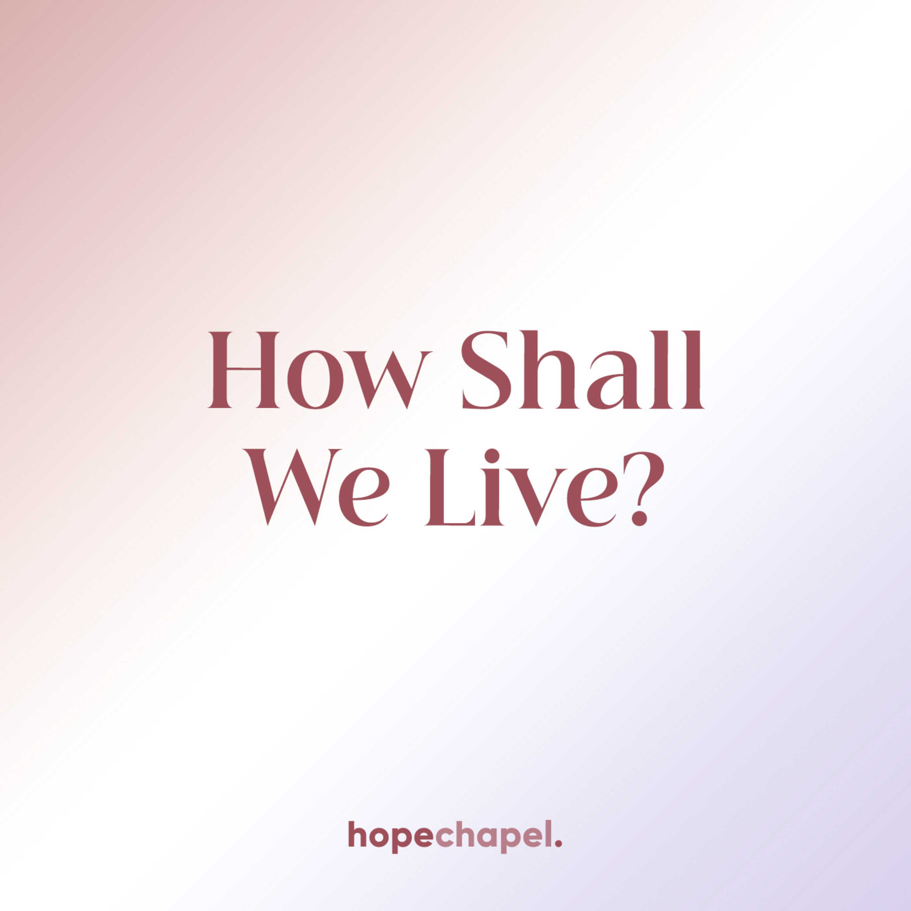 How Shall We Live?