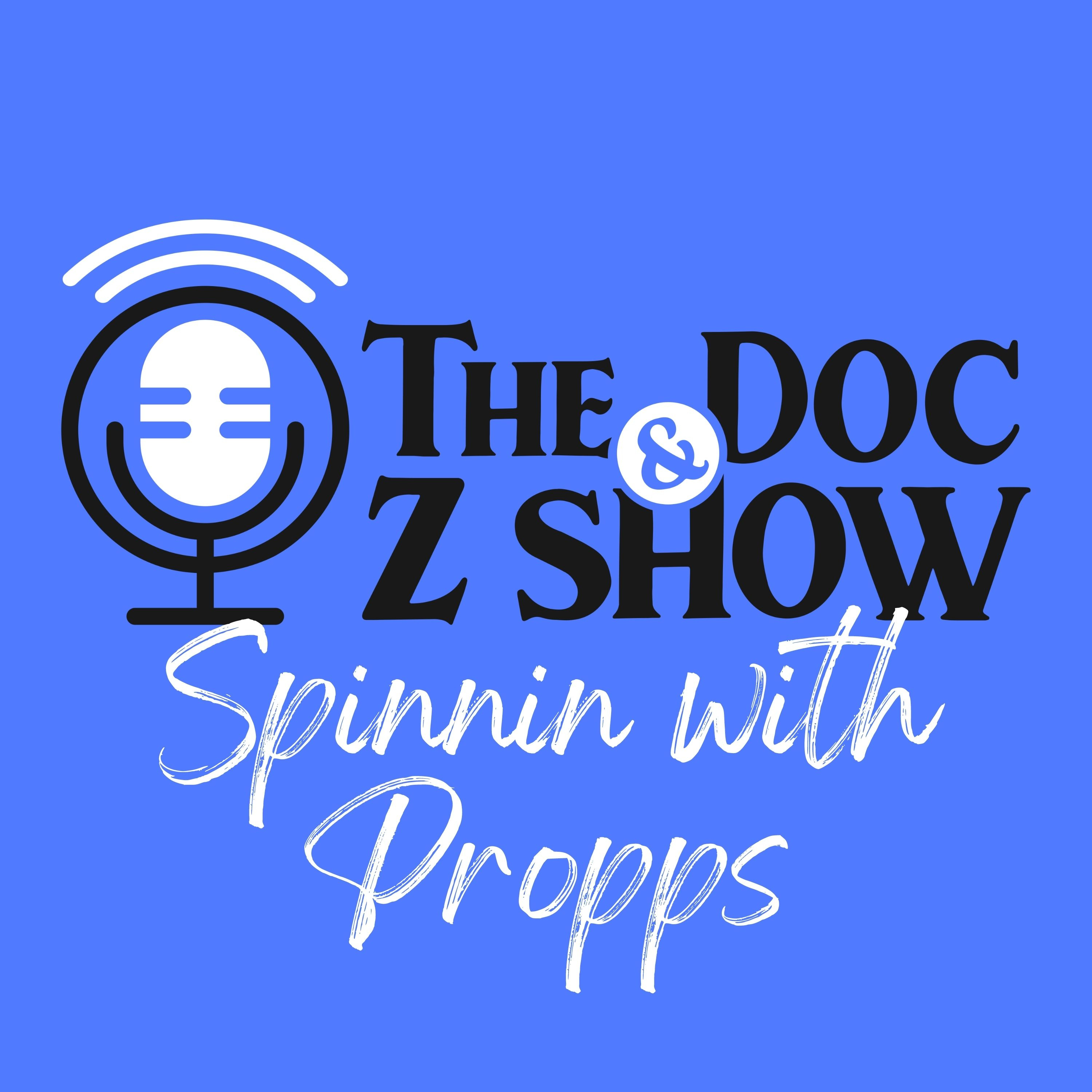 The Doc and Z Show: Spinnin with Propps