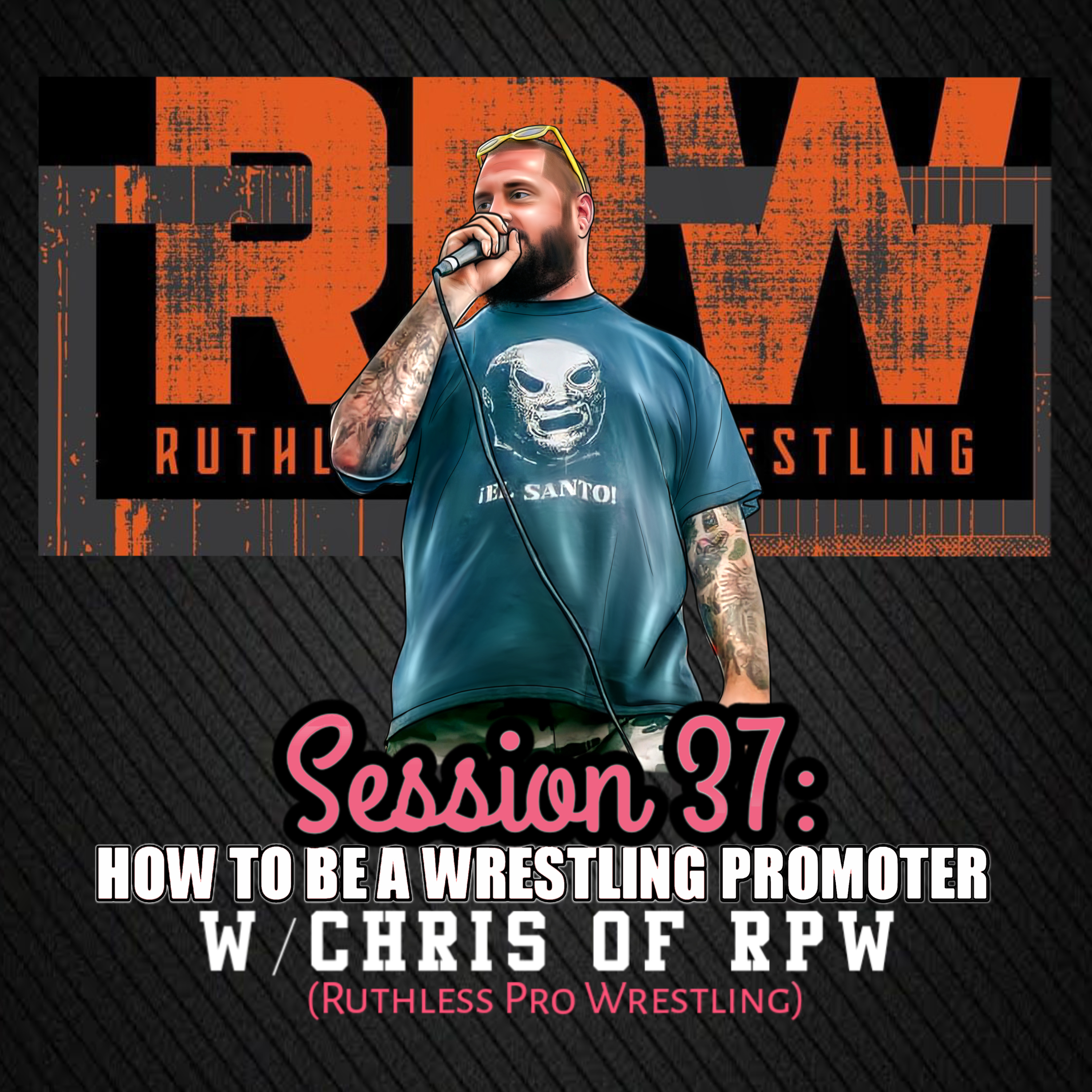 Session 37: Pro Wrestling Promoter Chris of RPW (Ruthless Pro Wrestling) episode artwork