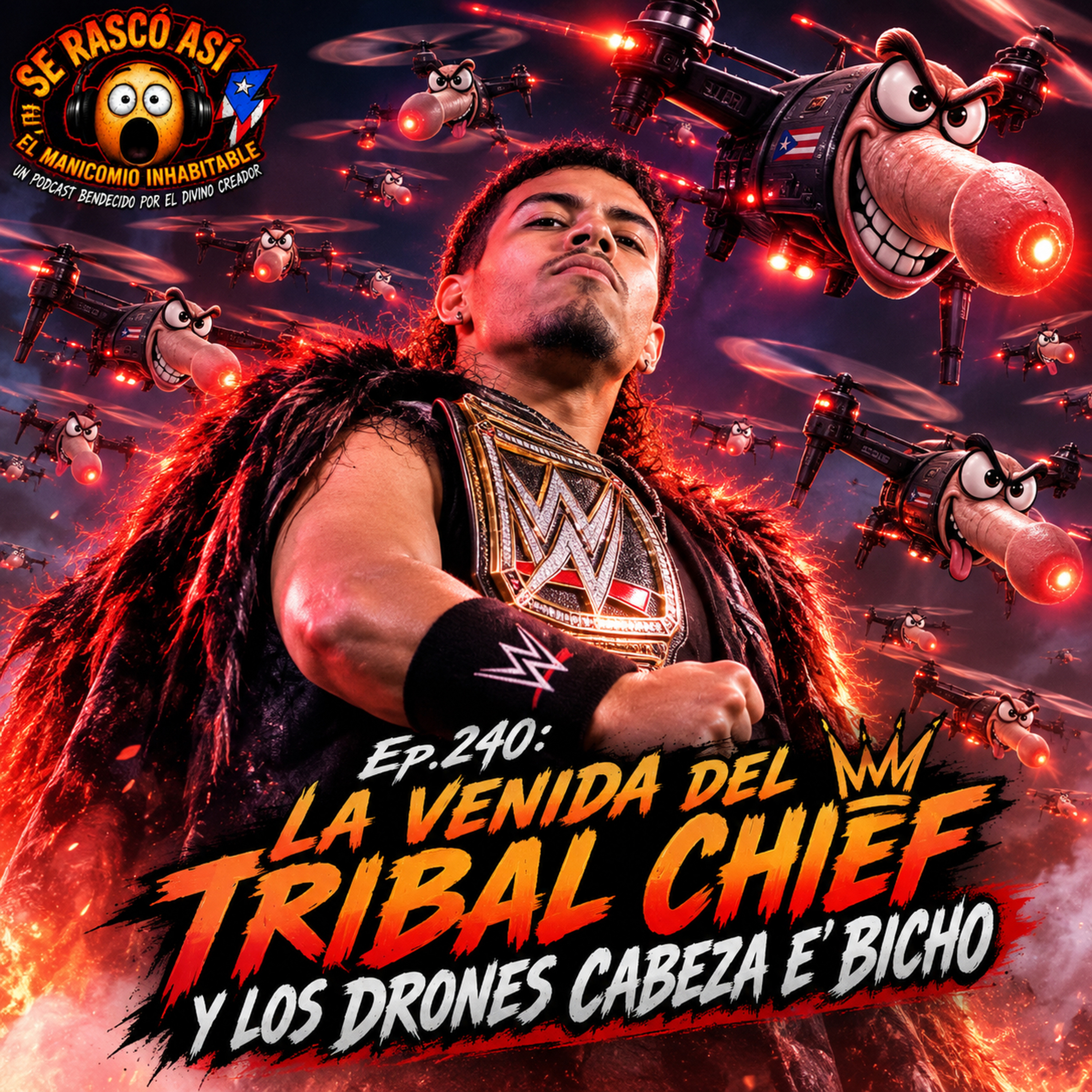Ep.240: La Venida del Tribal Chief y Los Drones Cabeza e' Bicho episode artwork