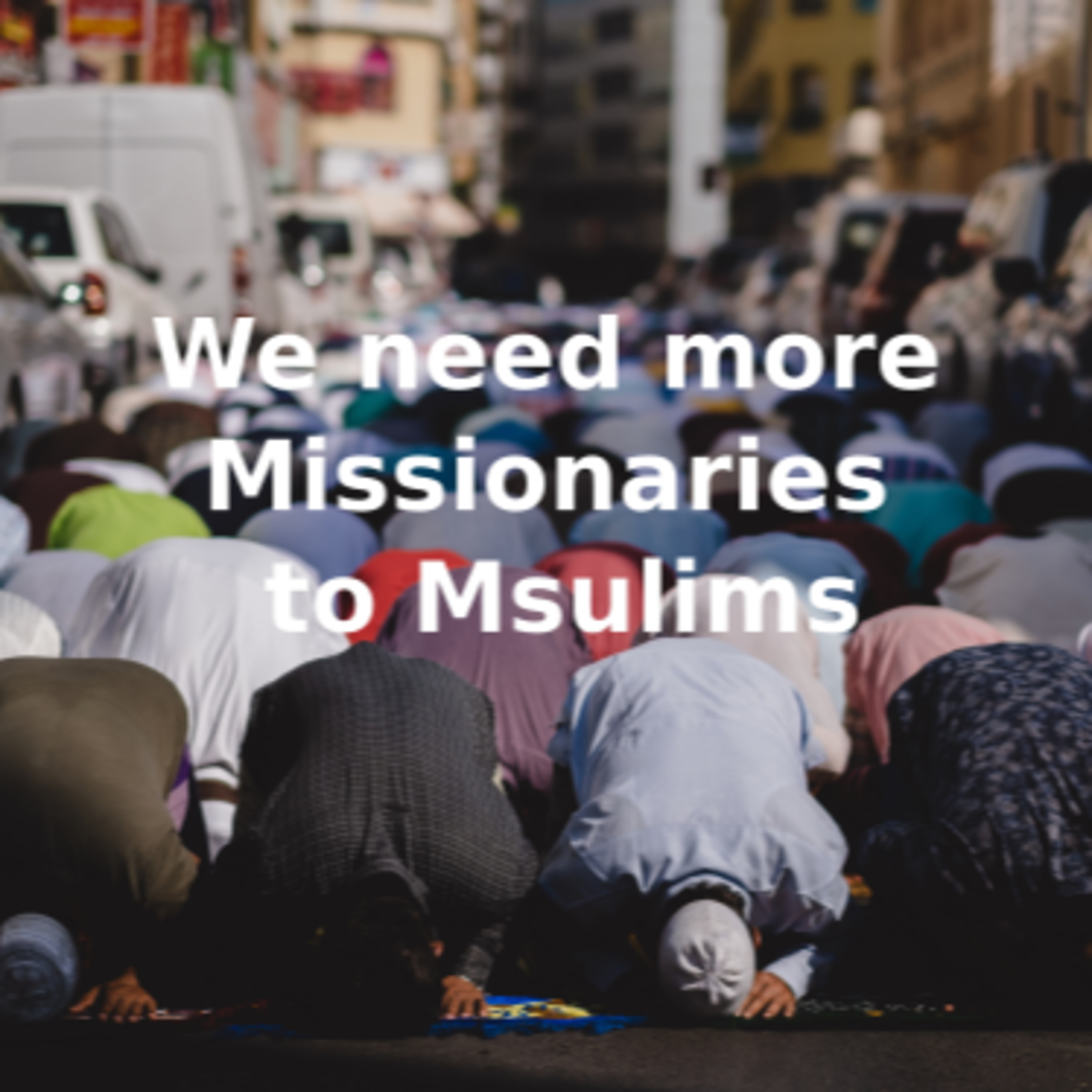 We Need More Missionaries to Muslims episode artwork