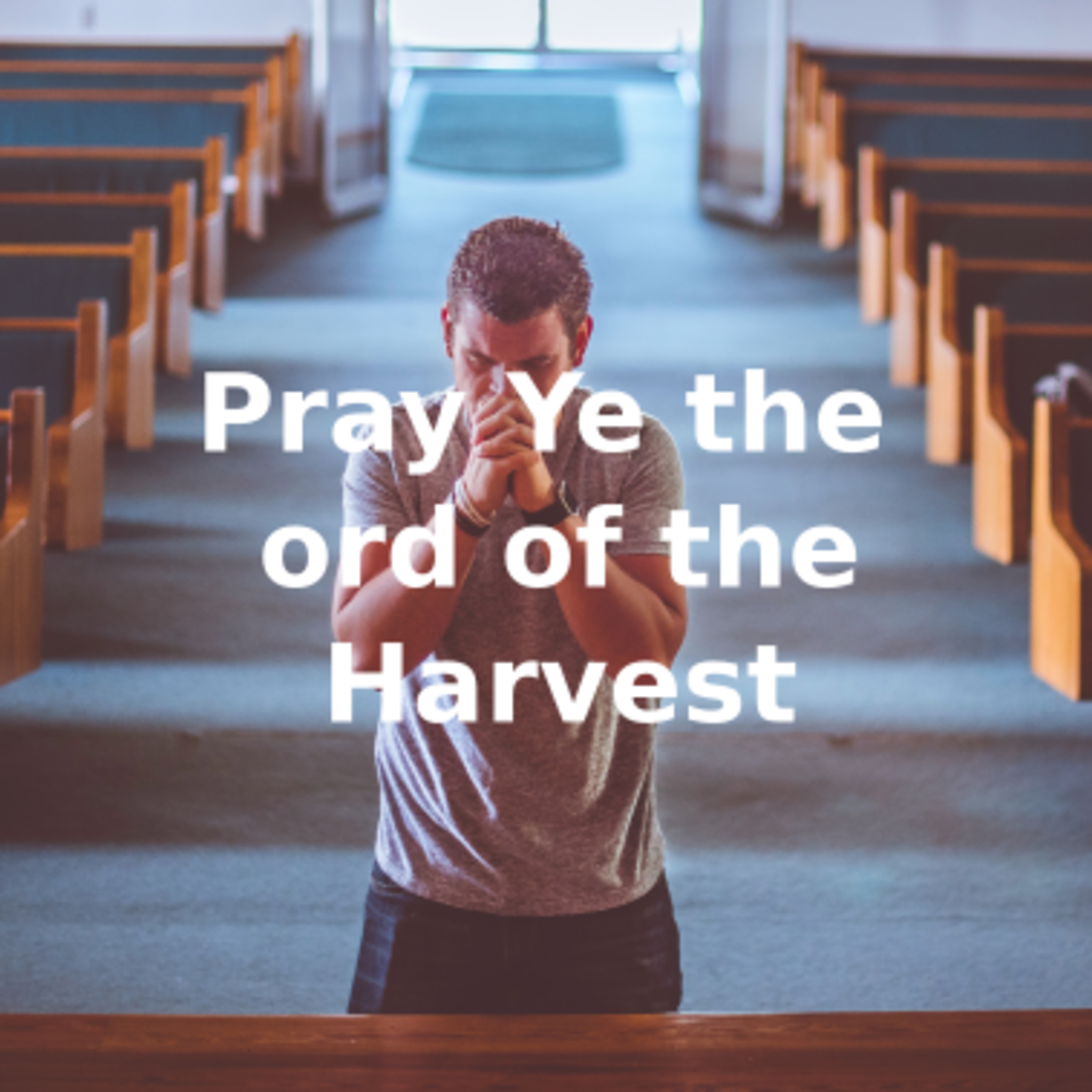 Pray Ye the Lord of the Harvest Part 1 episode artwork