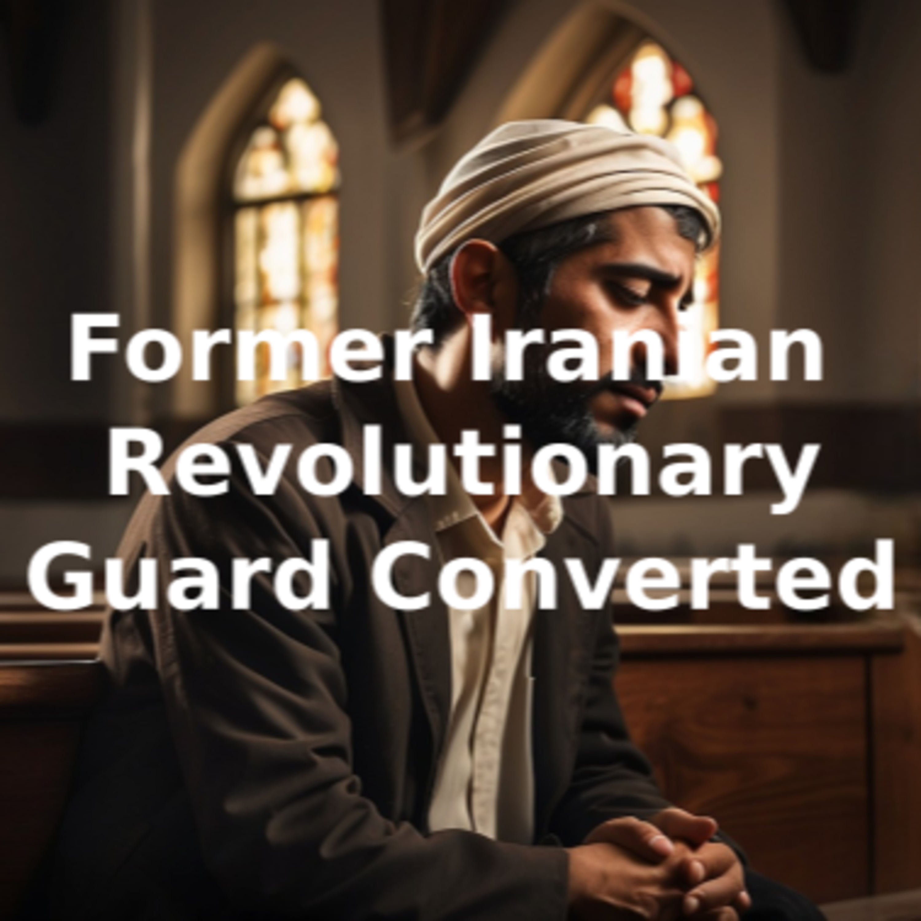 Former Iranian Revolutionary Guard Gets Saved Part 1 episode artwork