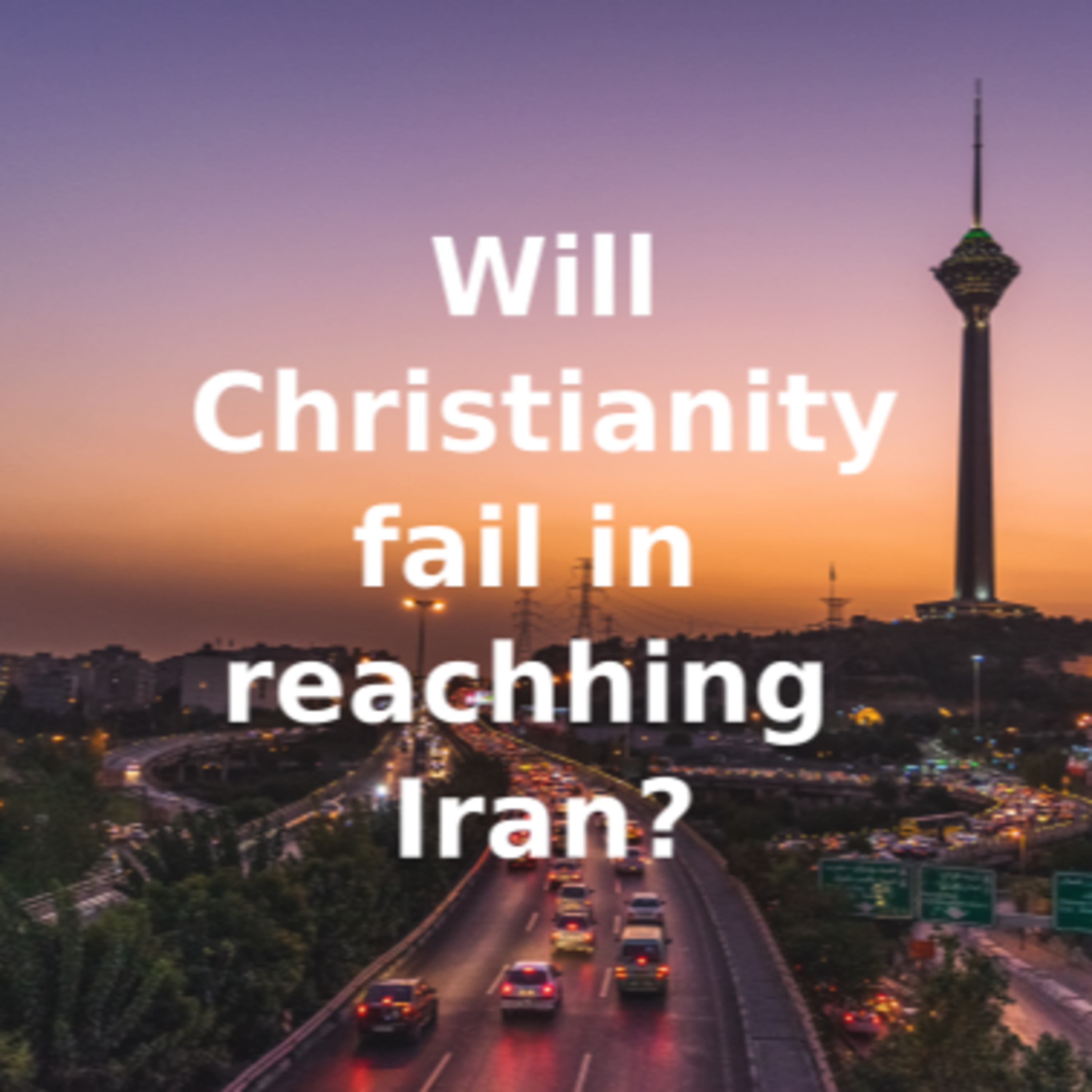 Will Christianity faill in reachhing Iran? episode artwork