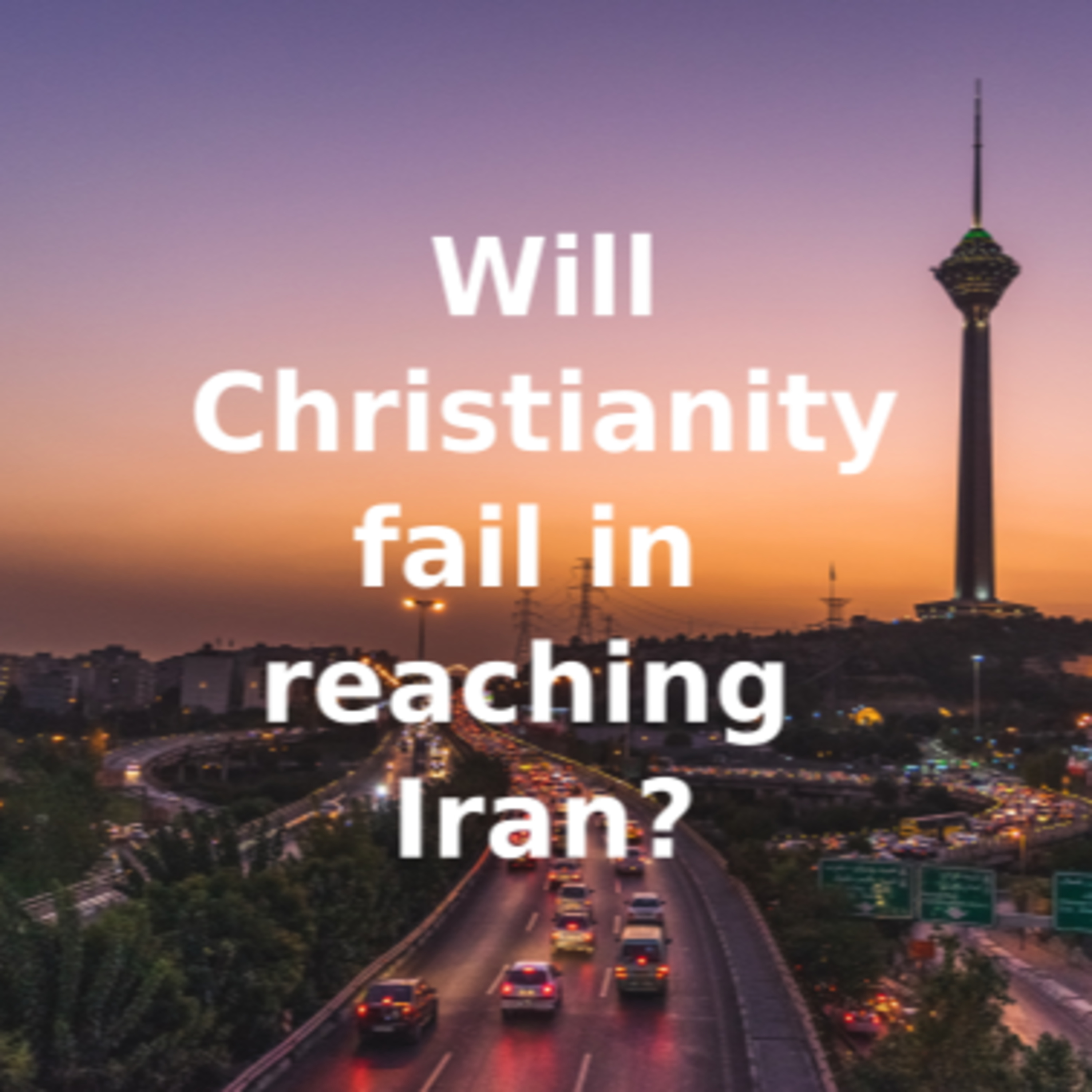 Will Christianity faill in reachhing Iran? episode artwork