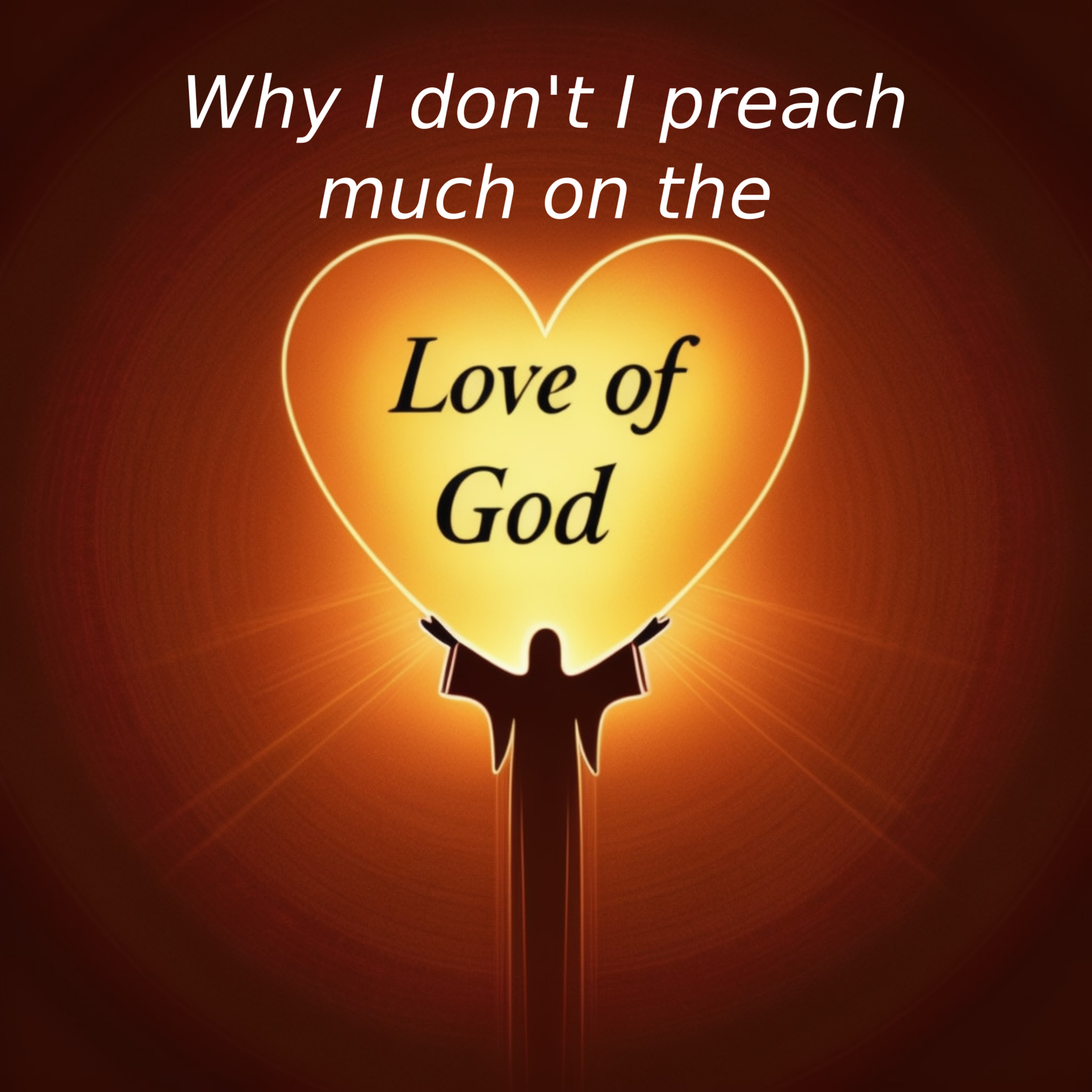Why I don't I preach much on the Love of God episode artwork