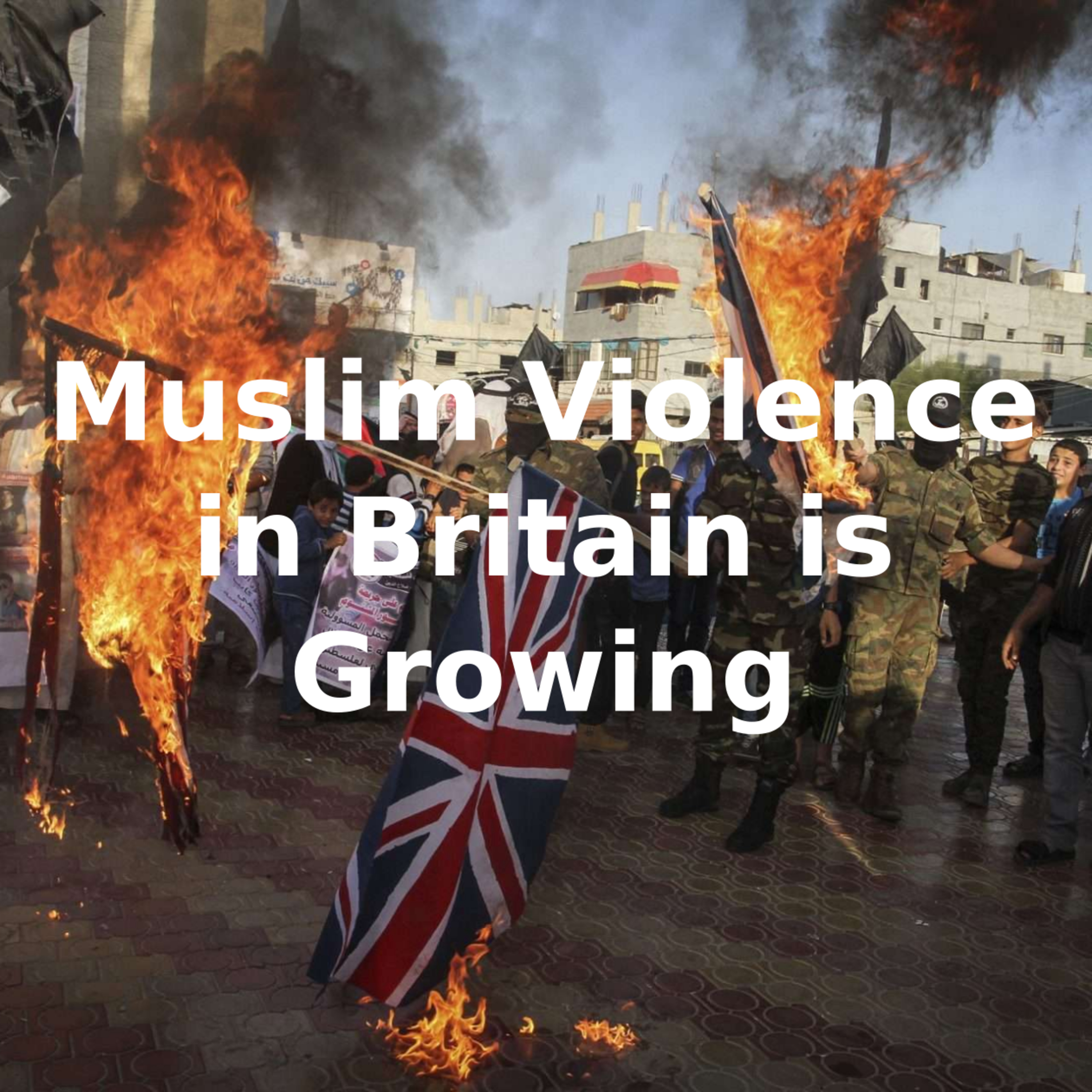 Muslim Violence in Britain is Growing episode artwork