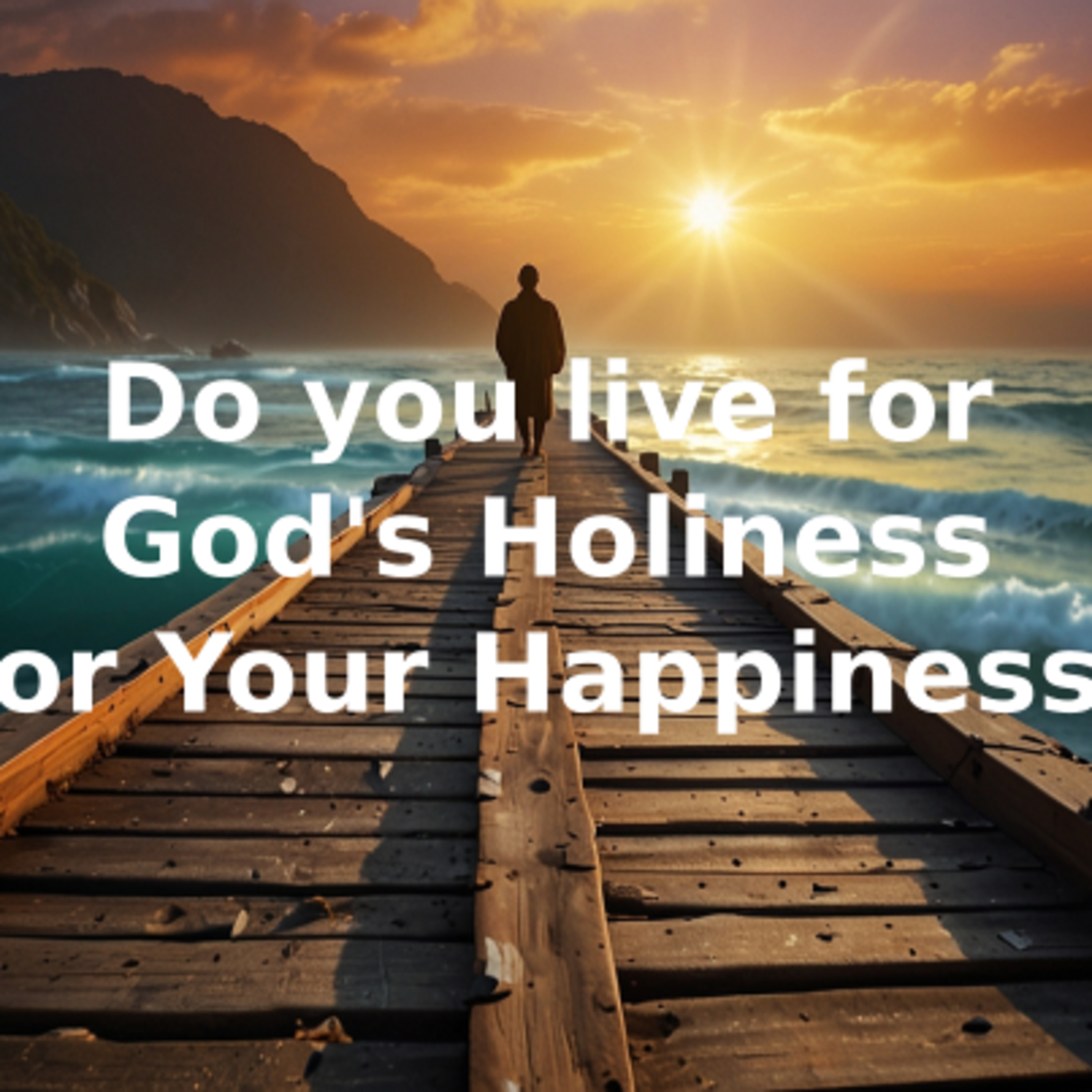 Do you live for God's Holiness or Your Happiness episode artwork