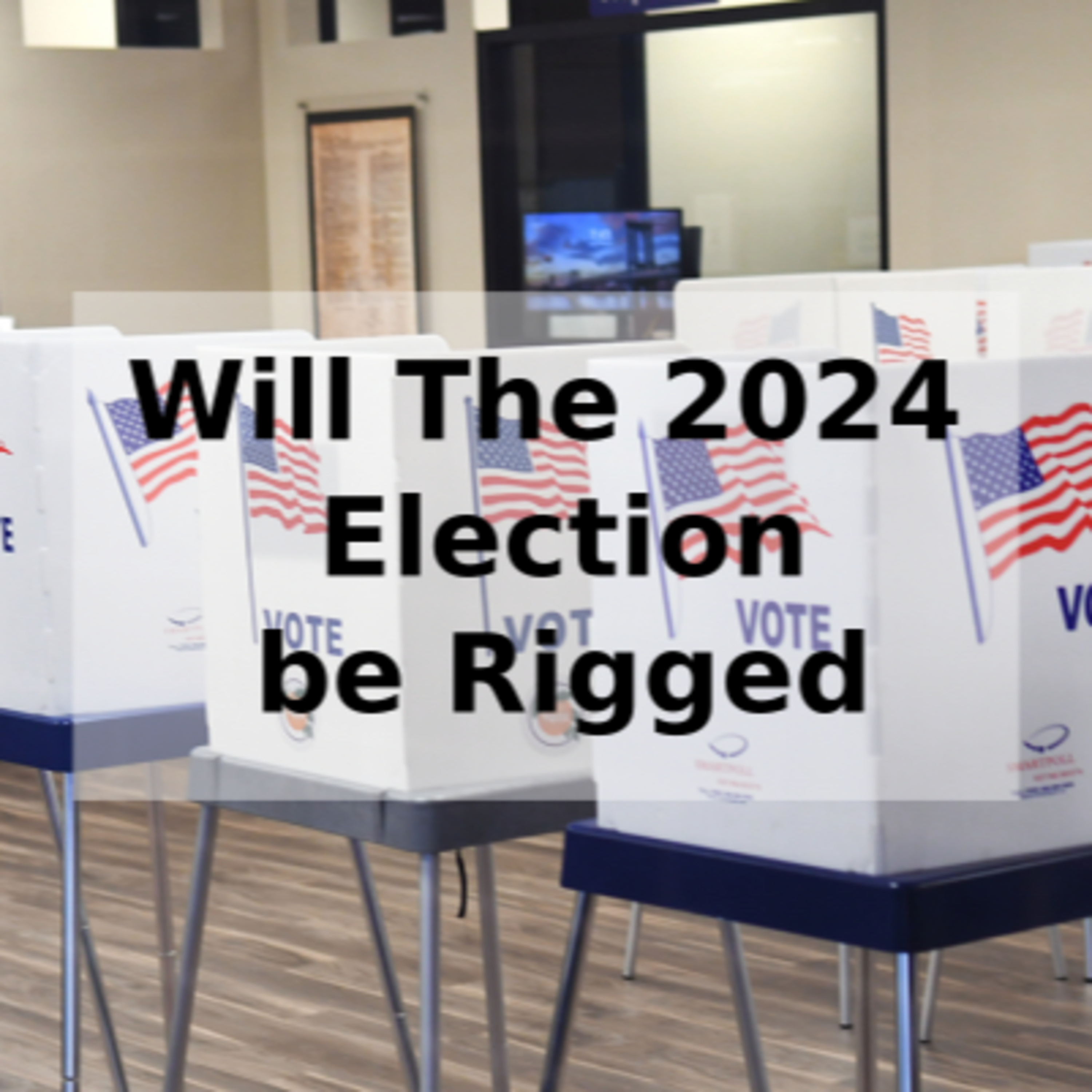 Will The 2024 Election be Rigged - Part 1 episode artwork