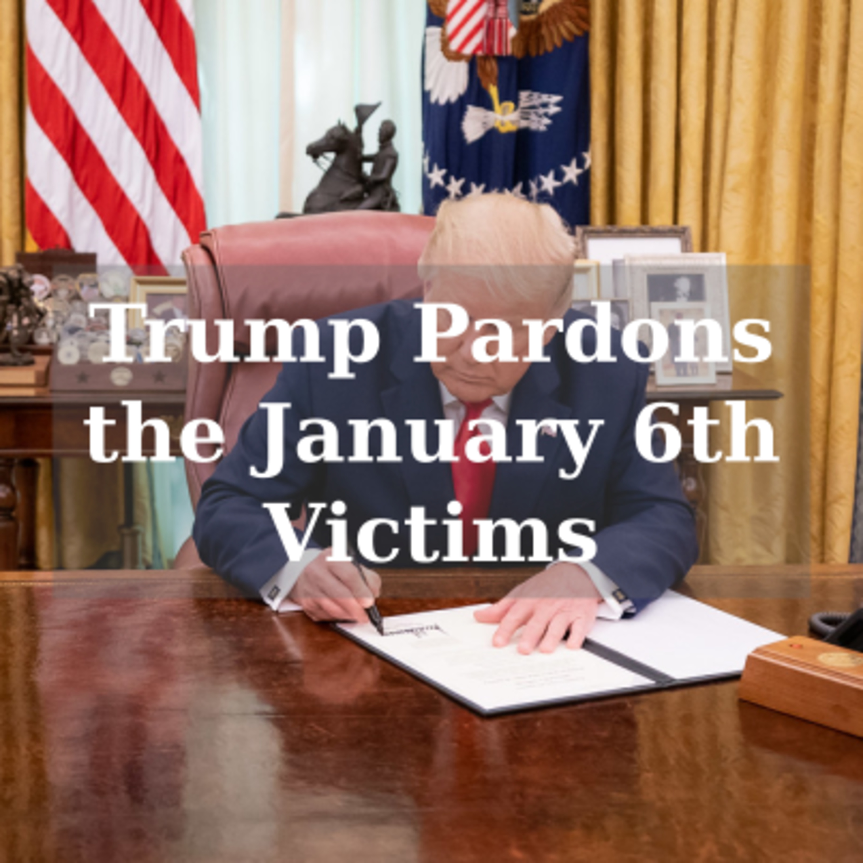 Trump Pardons the January 6th Victims episode artwork