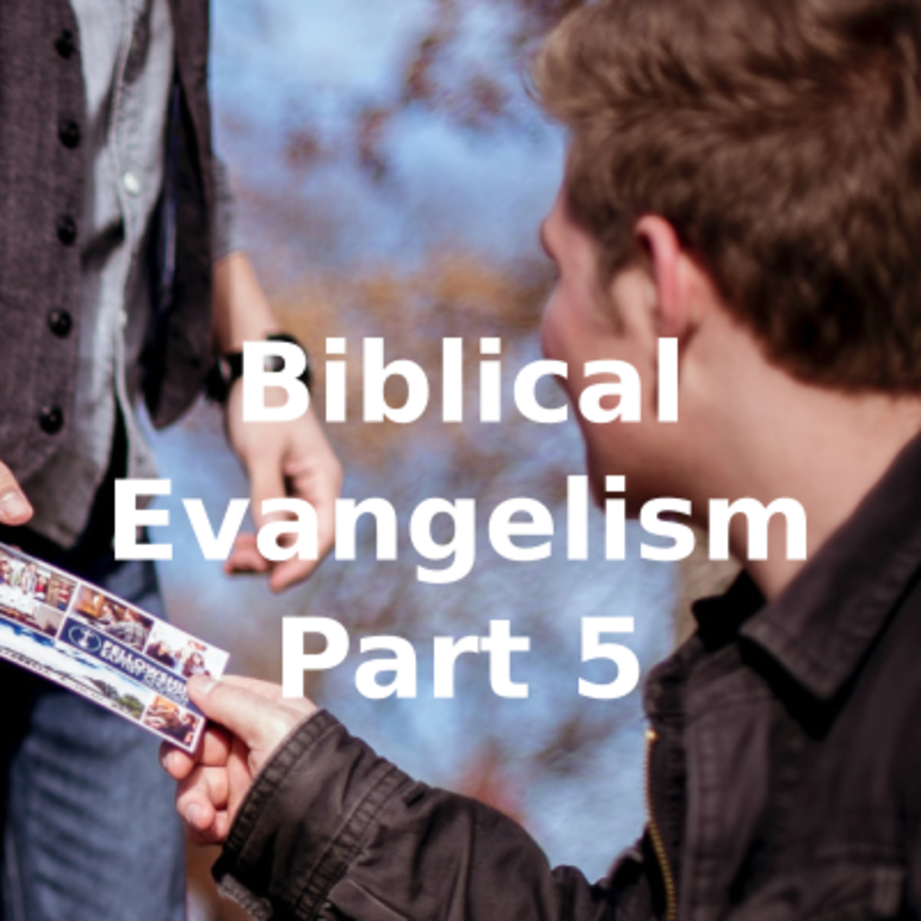 Biblical Evangelism Part 5 episode artwork