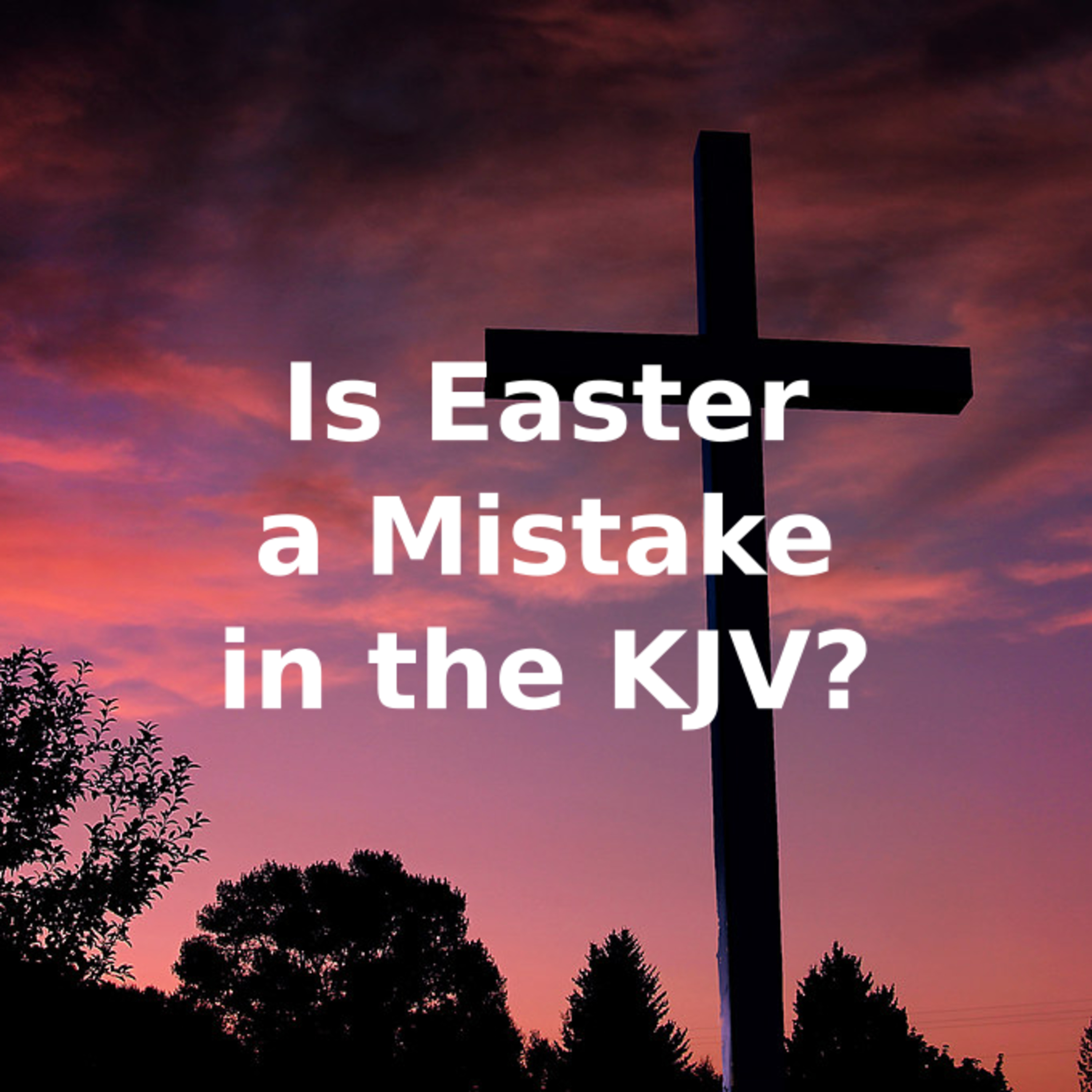 Is Easter a Mistake in the KJV? episode artwork