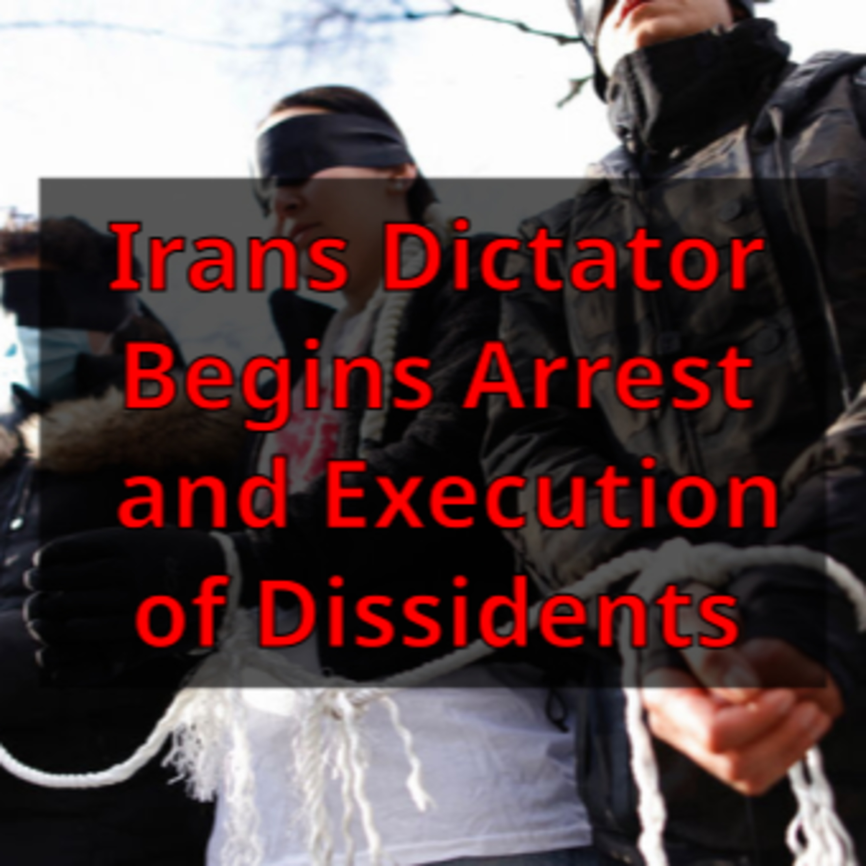 Irans Dictator Begins Arrest and Execution of Dissidents episode artwork