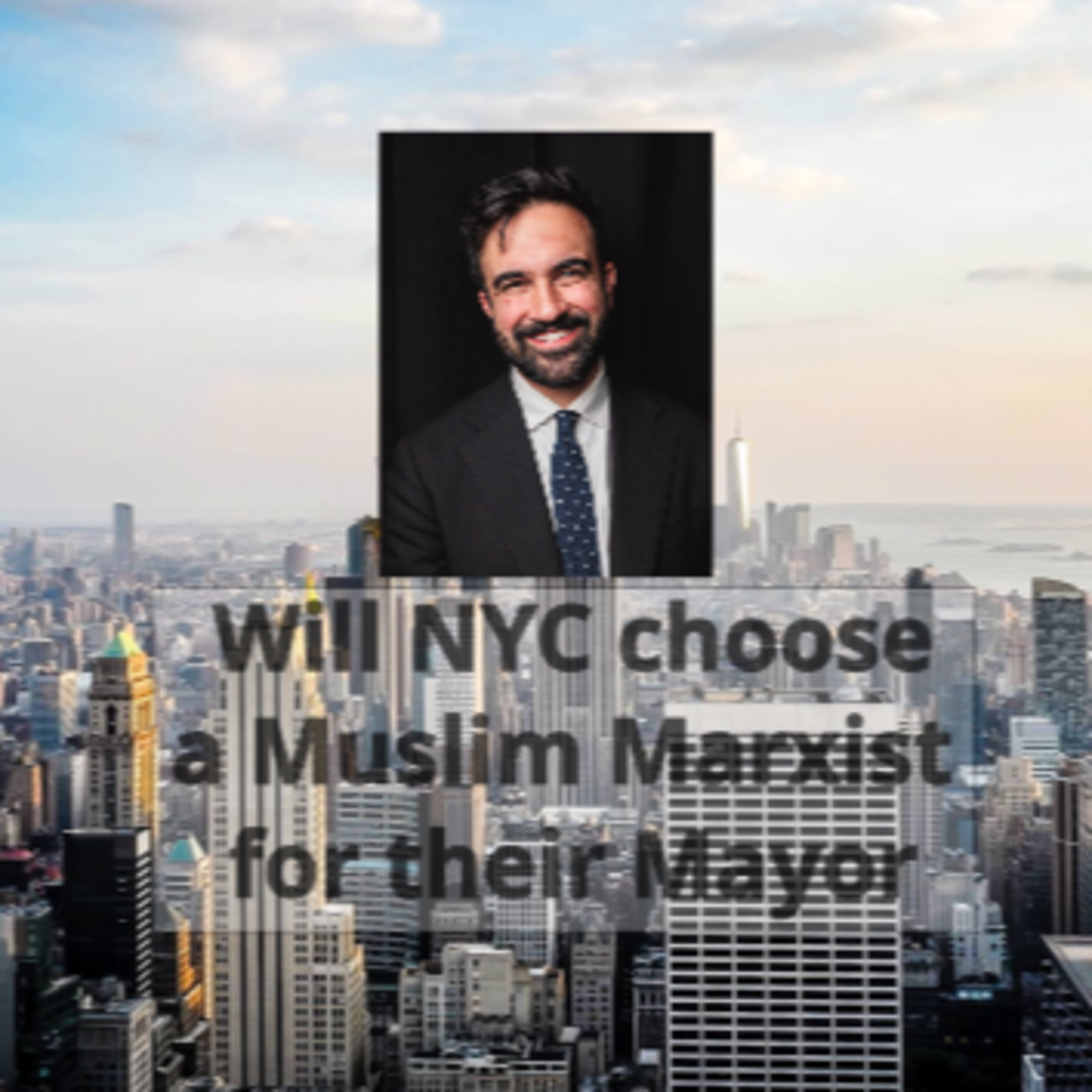Will NYC choose a Muslim Marxist for their Mayor - Pt 2 episode artwork