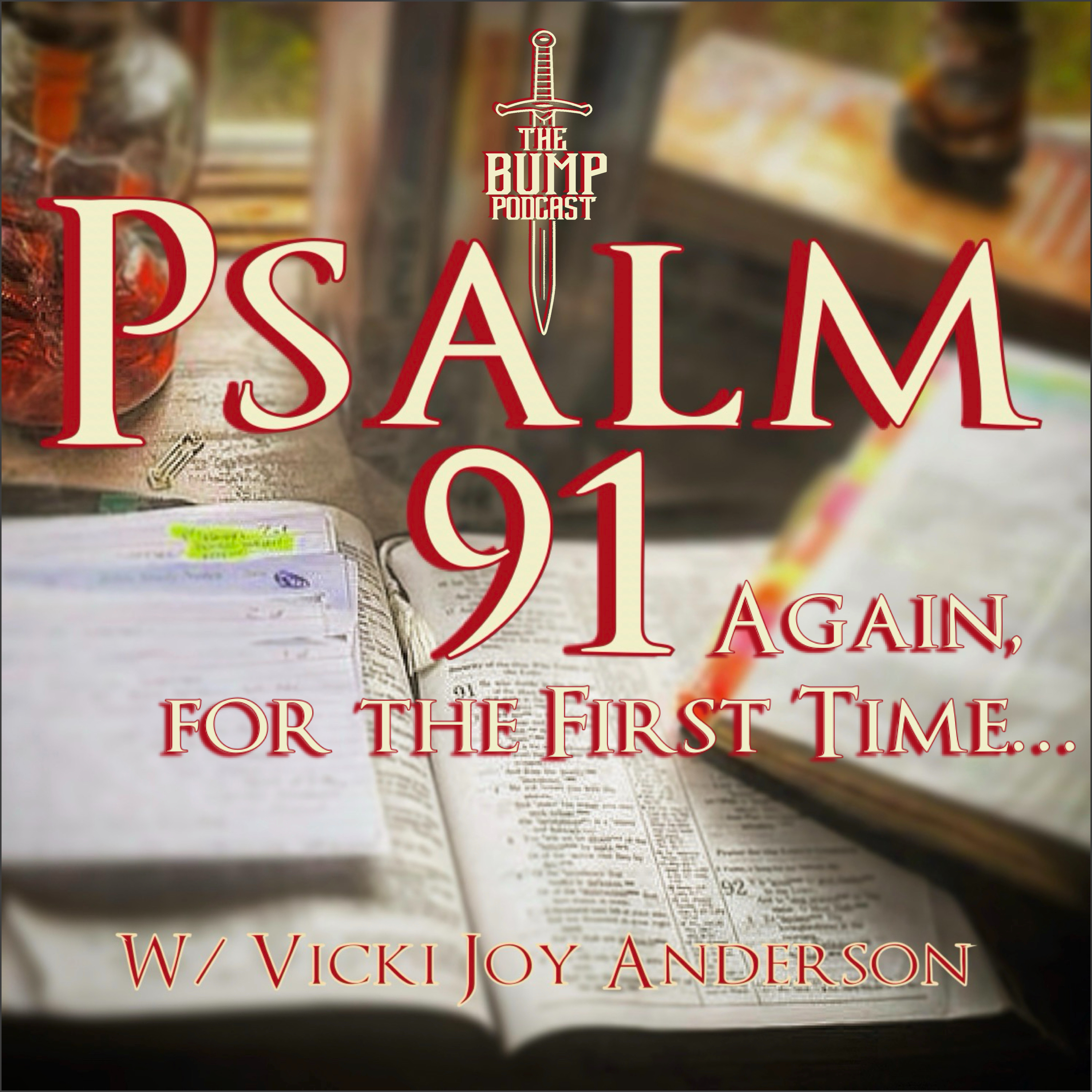 S7 Ep7: Again, for the First Time... Psalm 91 w/ Vicki Joy Anderson