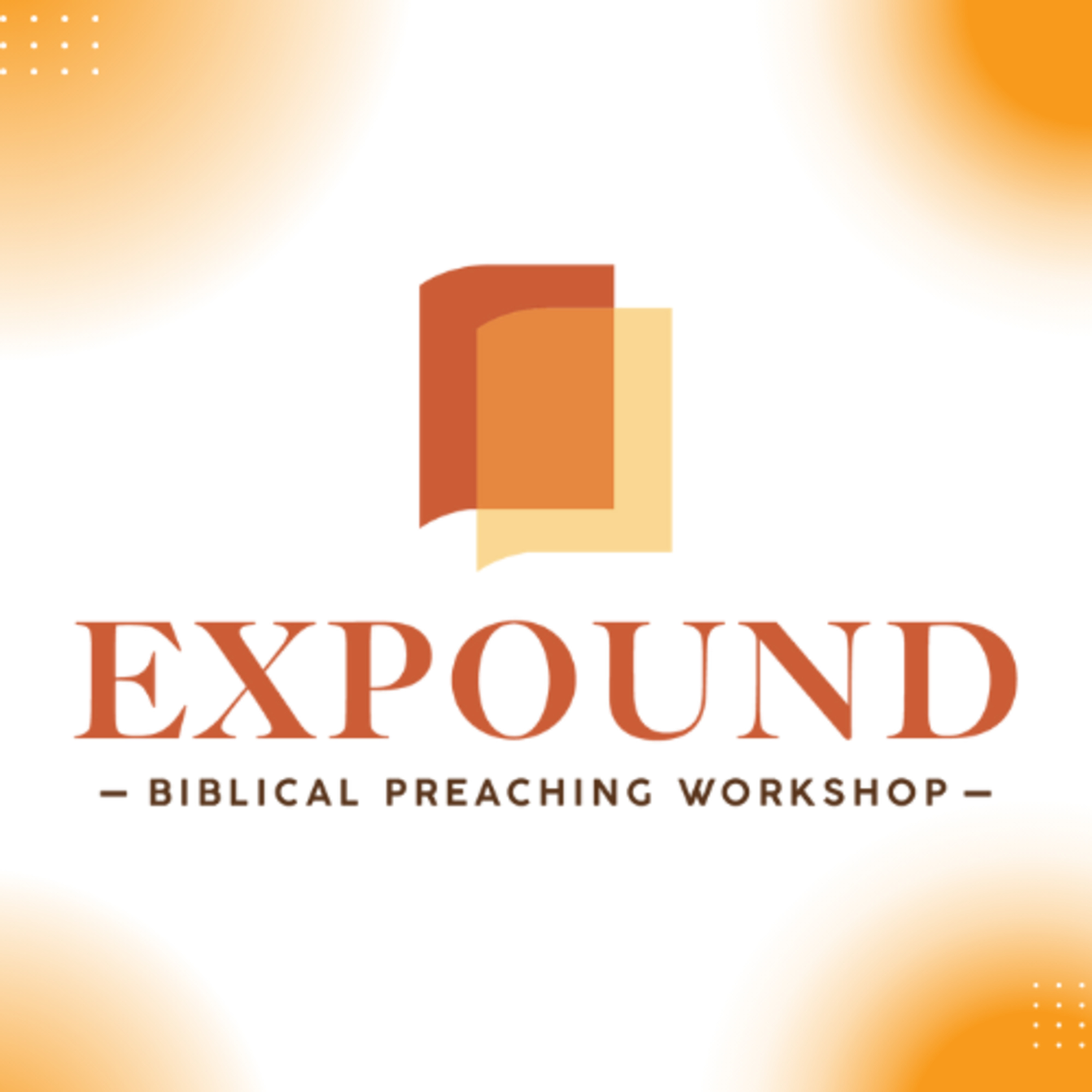 The Expound Sessions: On Preaching - Pastor Dolton Robertson (Session #10)