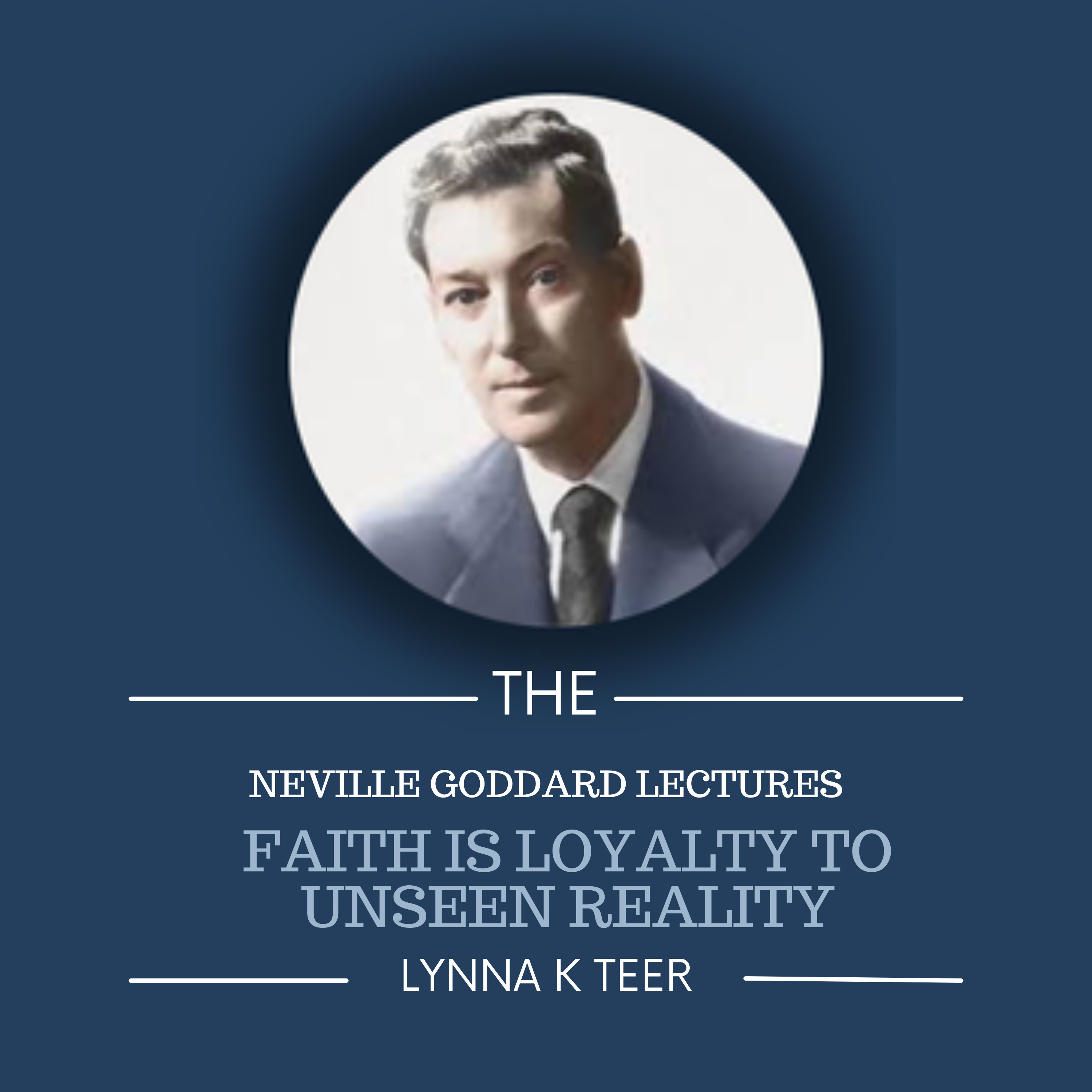 Faith is Loyalty to Unseen Reality | The Neville Goddard Lectures