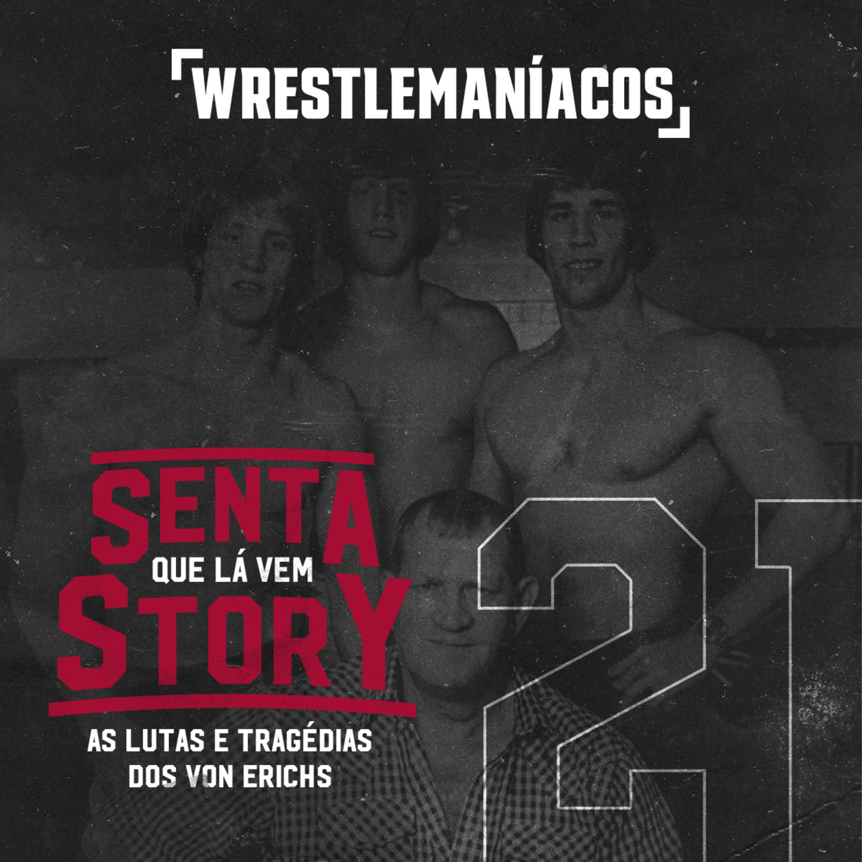 Senta que lá vem Story #21 - As lutas e tragédias dos Von Erichs episode artwork