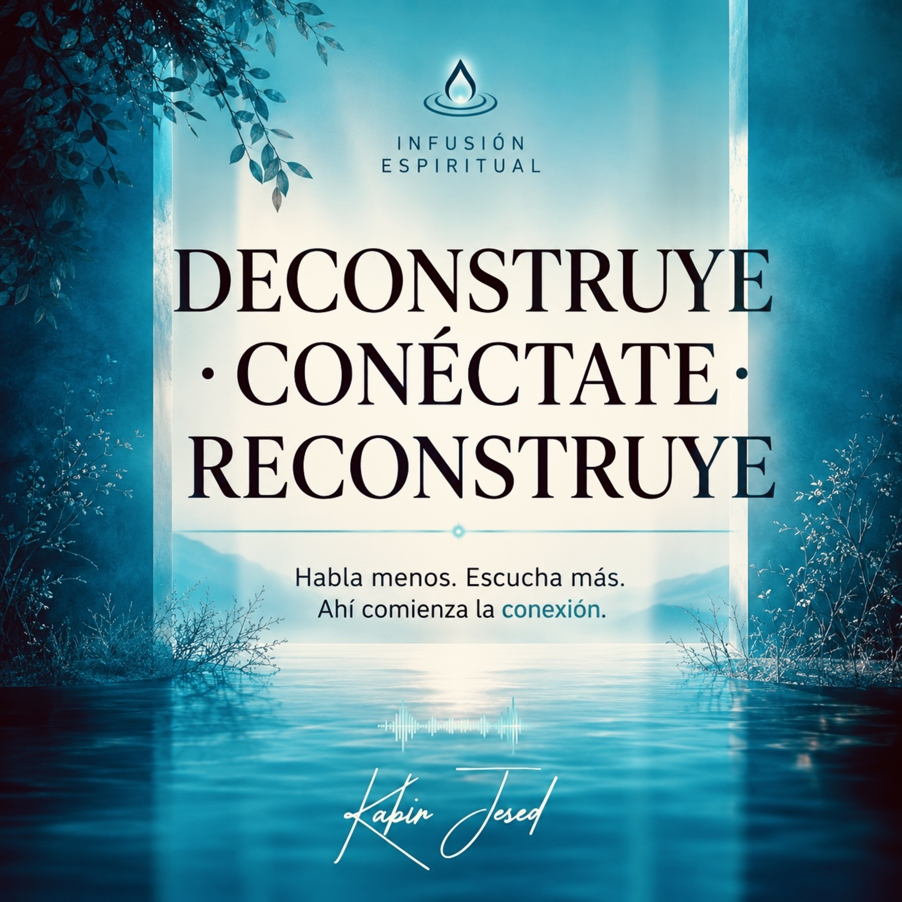 T6 • Infusión Espiritual 84 | DECONSTRUYE • CONÉCTATE • RECONSTRUYE | Habla menos. Escucha más. 👂🗣️ episode artwork