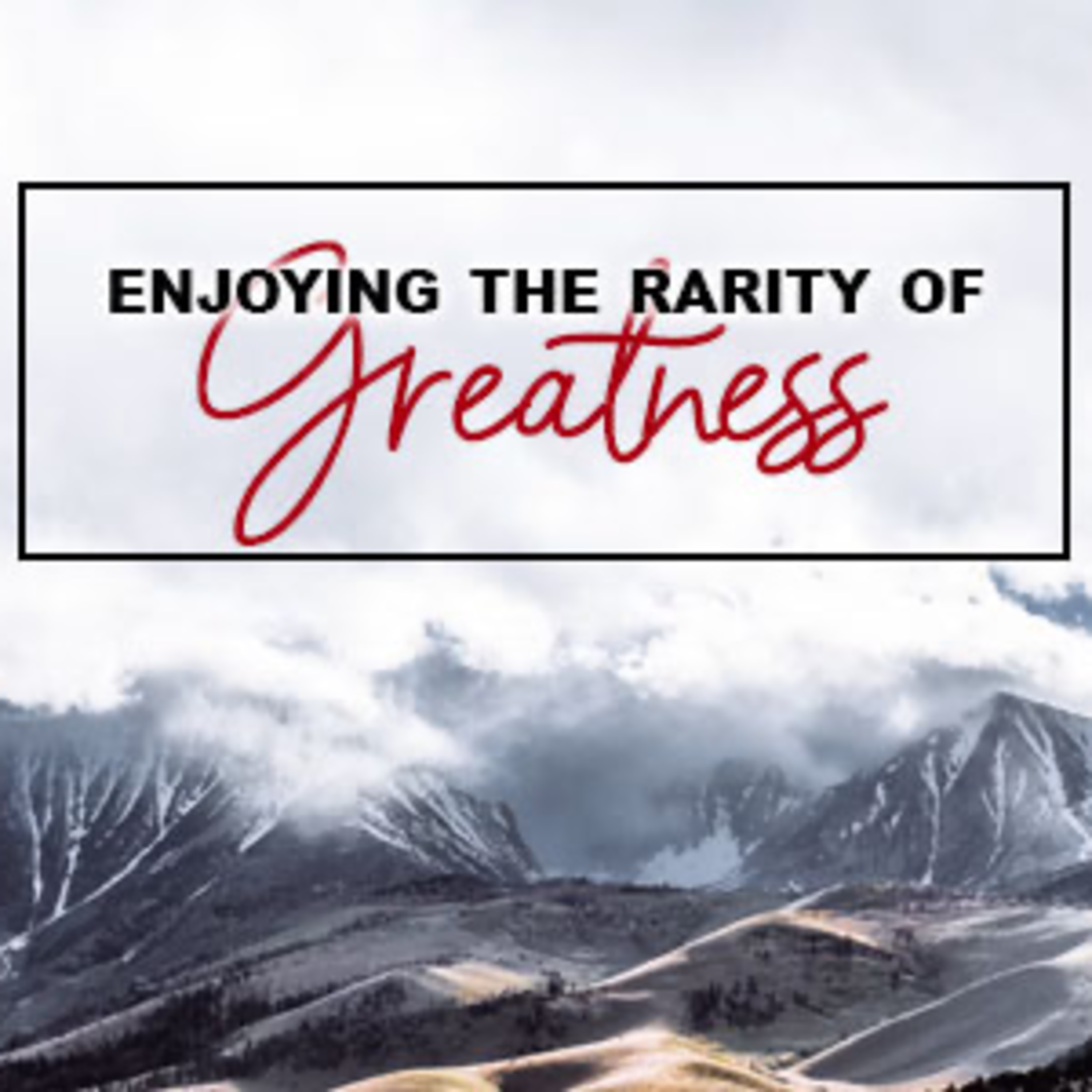 Enjoying the Rarity of Greatness episode artwork