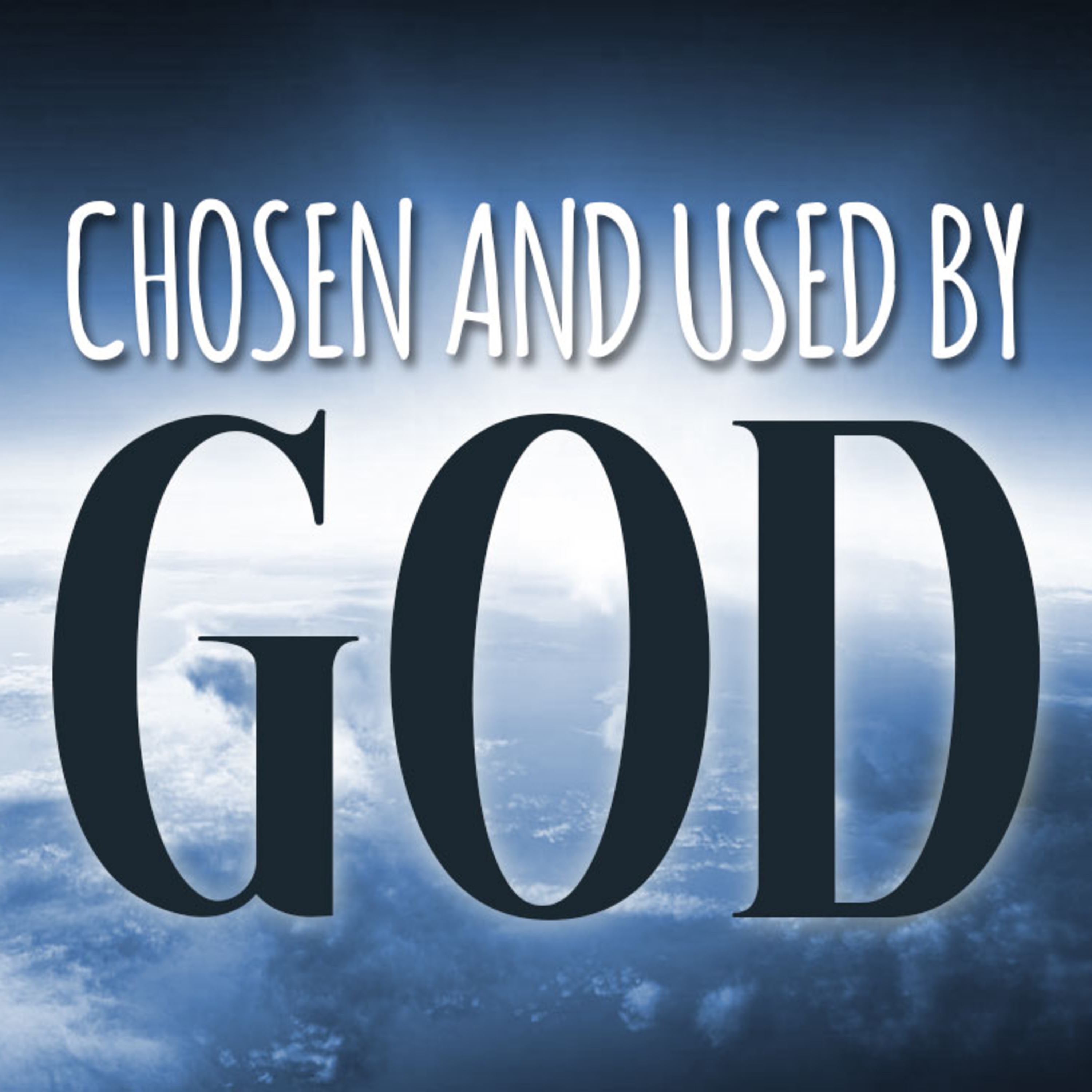 Chosen and Used by God