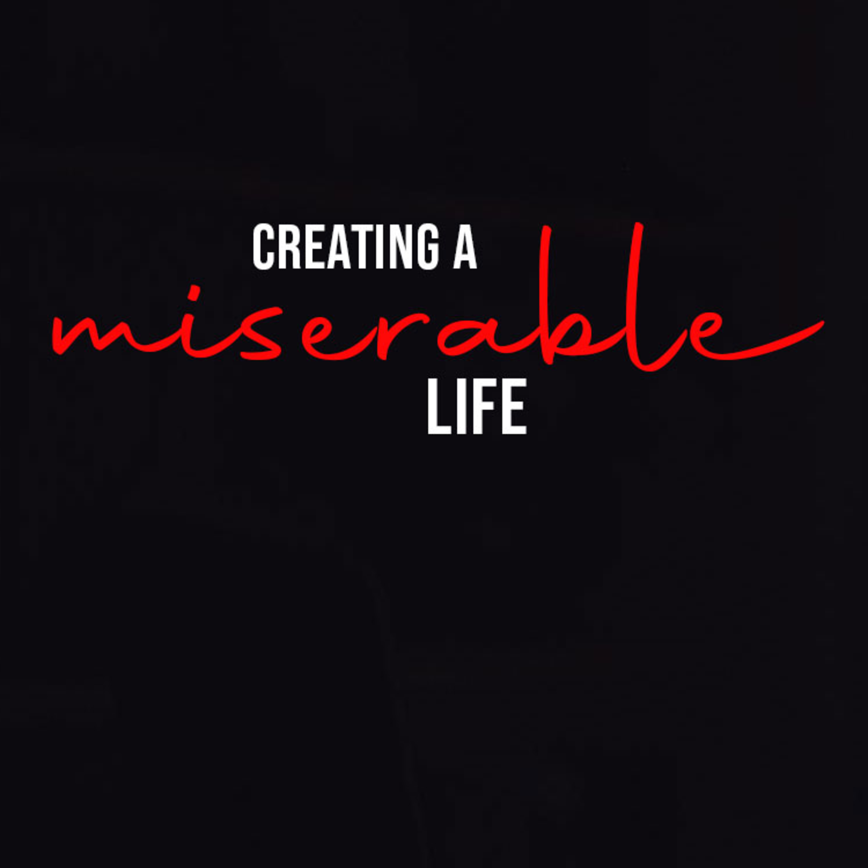 Creating a Miserable Life episode artwork
