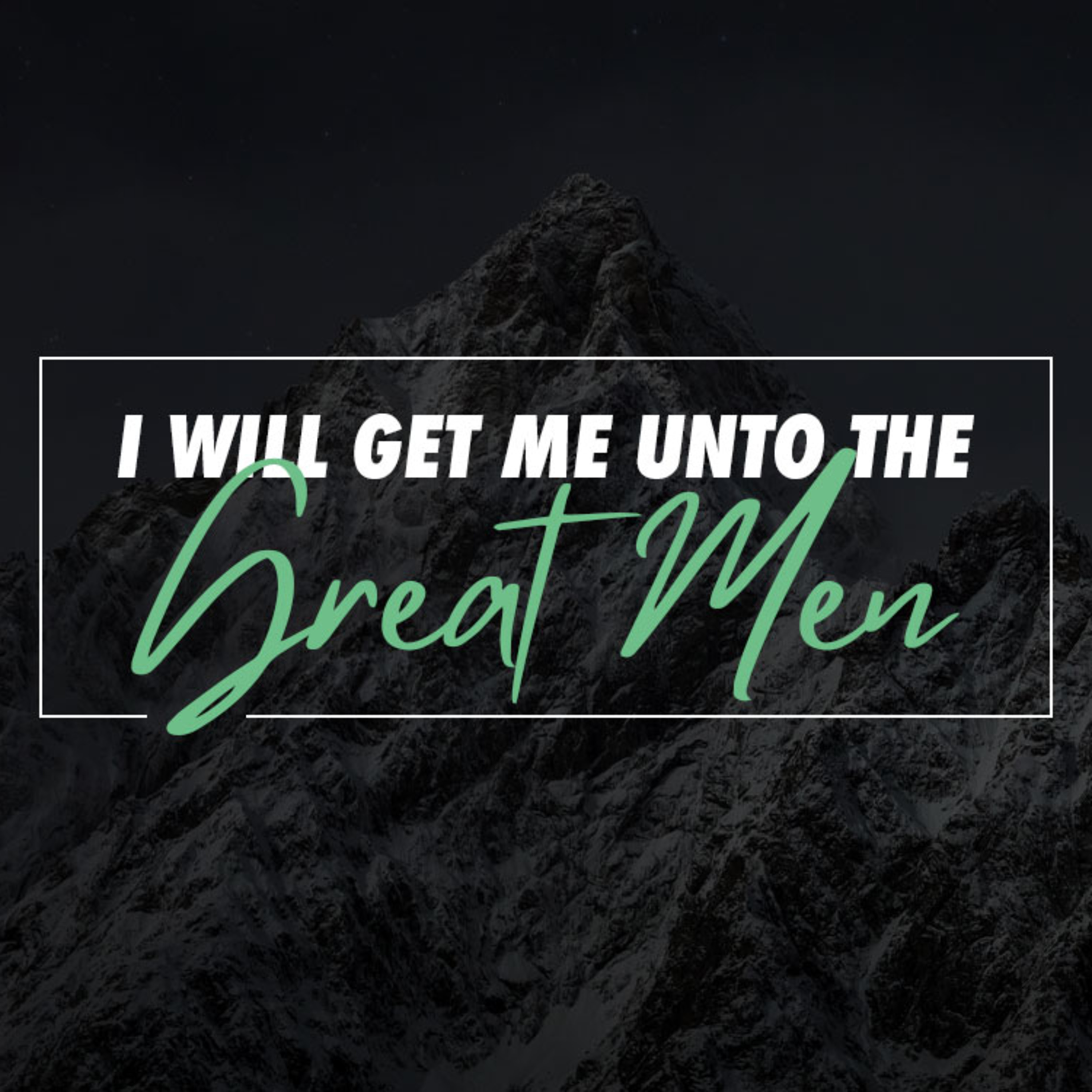 Get Me Unto the Great Men episode artwork