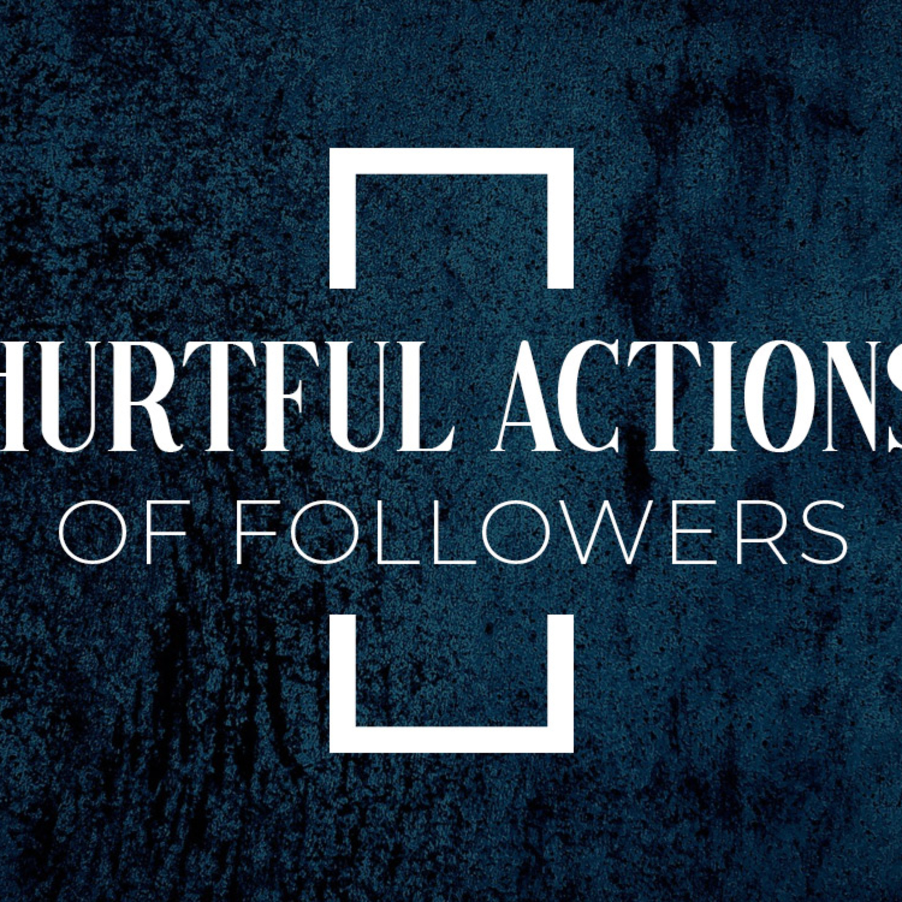 Hurtful Actions of Followers episode artwork