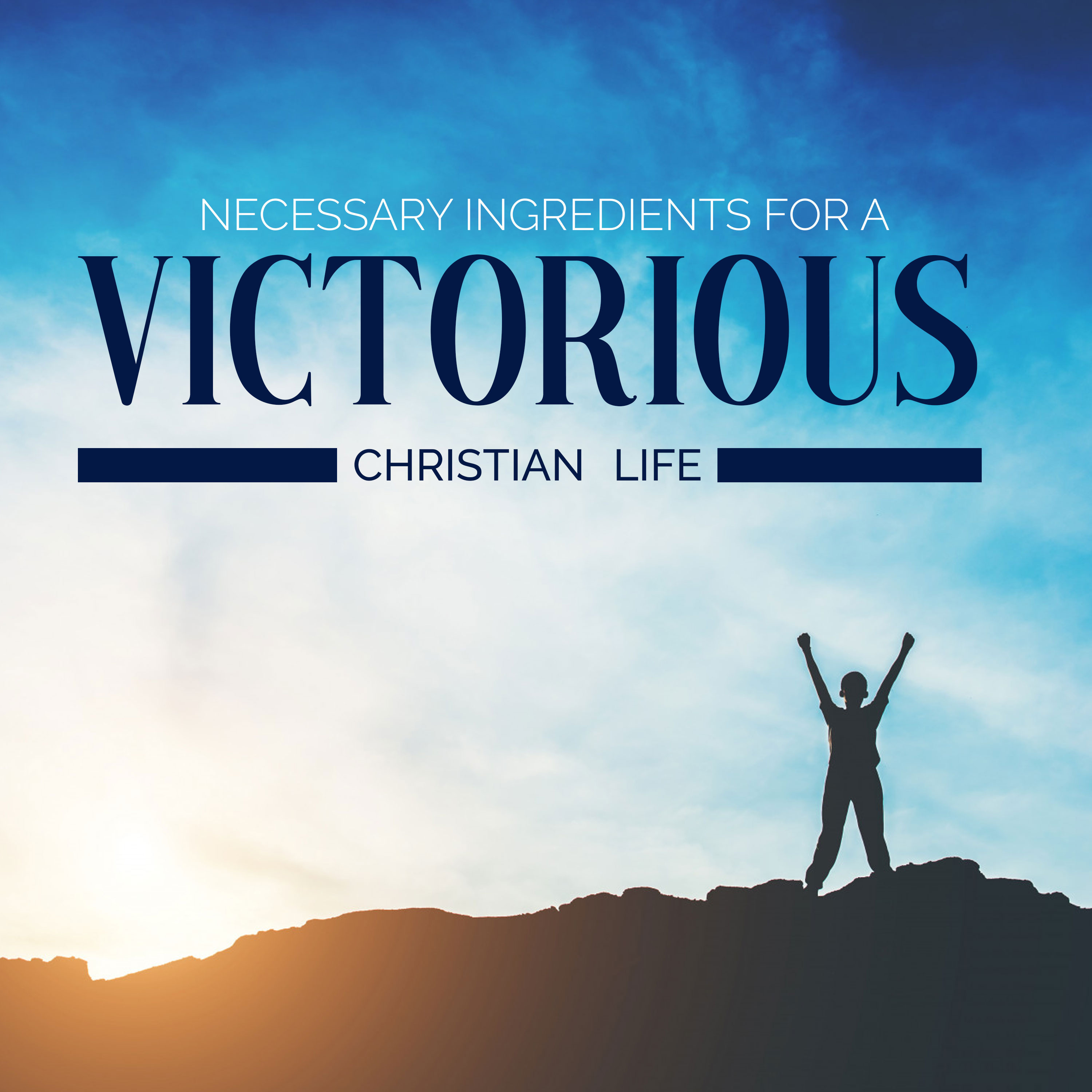Necessary Ingredients for a Victorious Christian Life episode artwork
