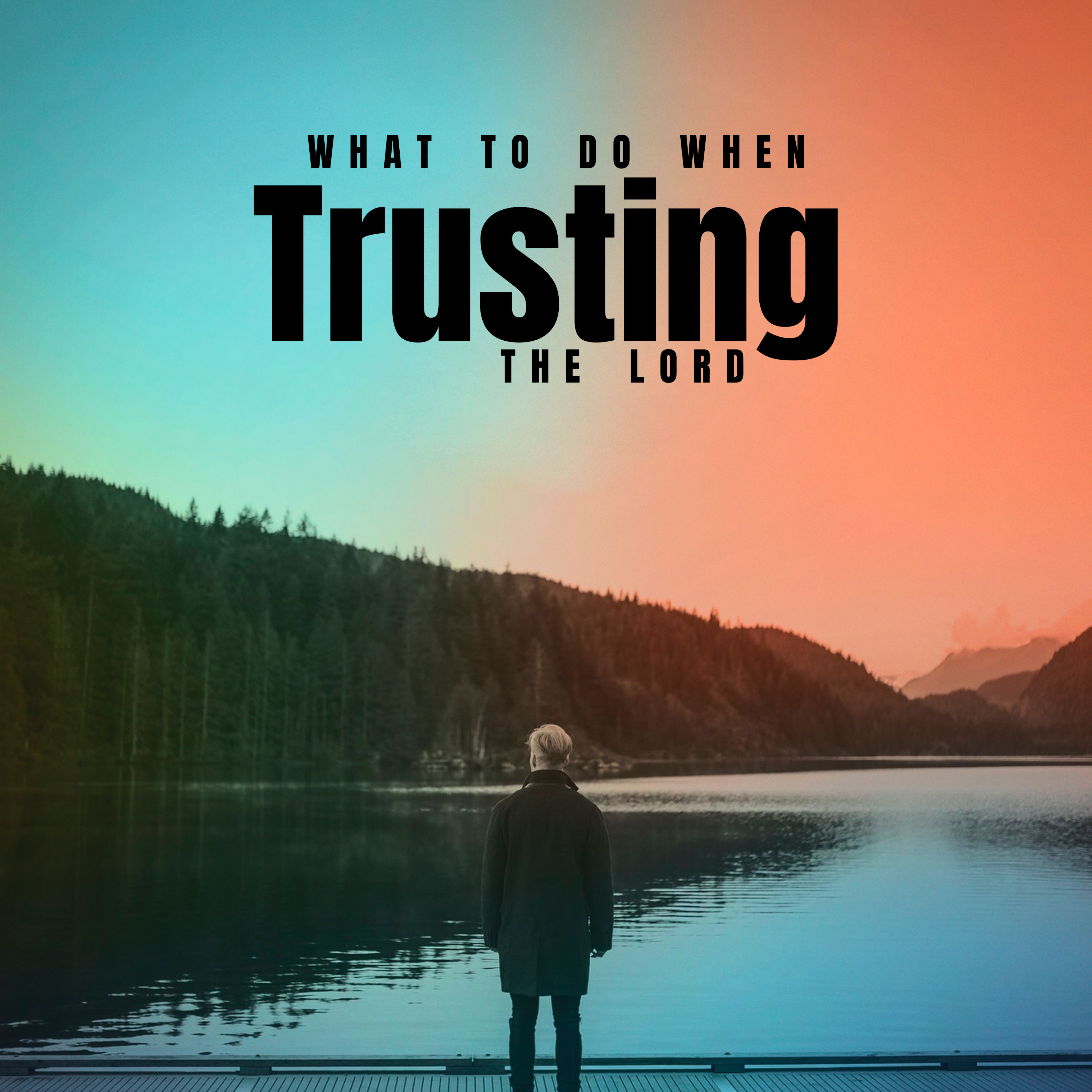 What To Do When Trusting the LORD episode artwork