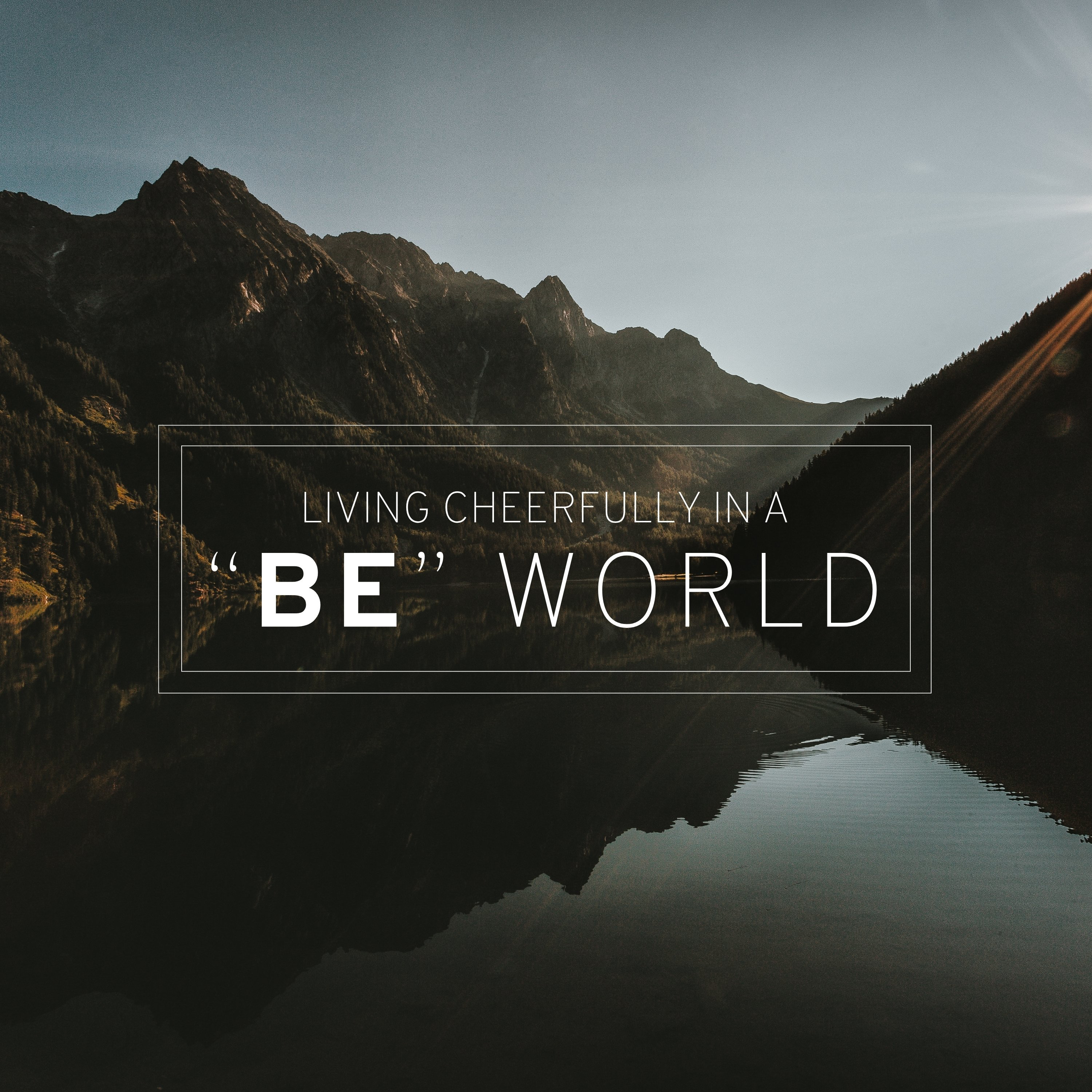 Living Cheerfully in a "Be" World episode artwork