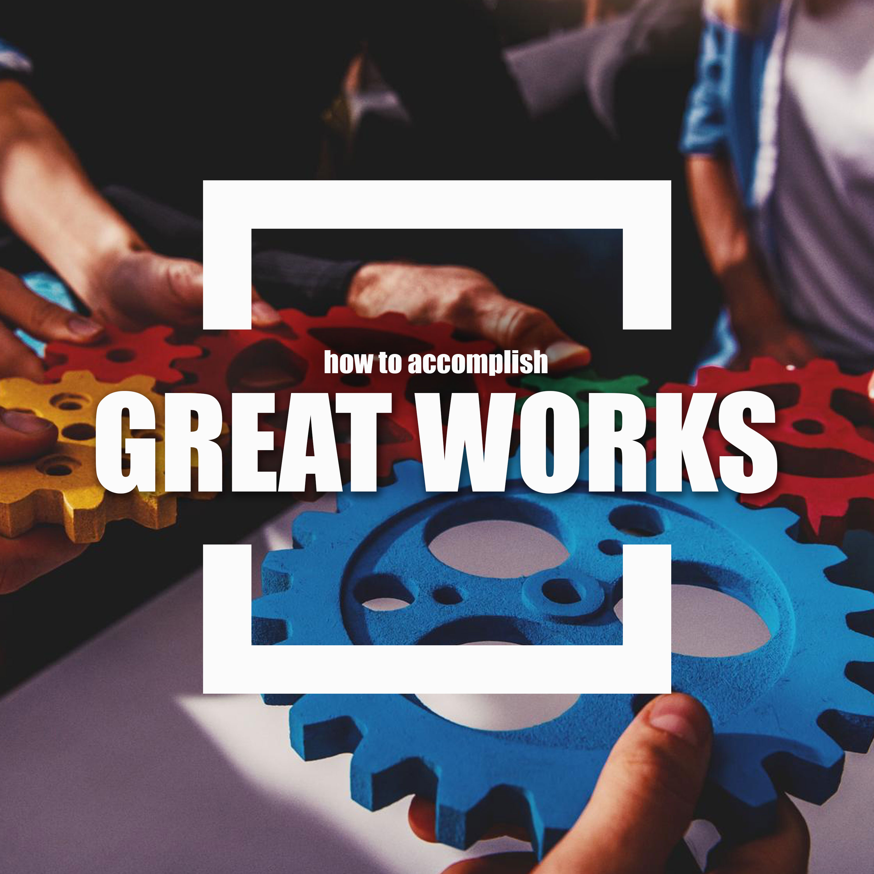 How to Accomplish Great Works episode artwork