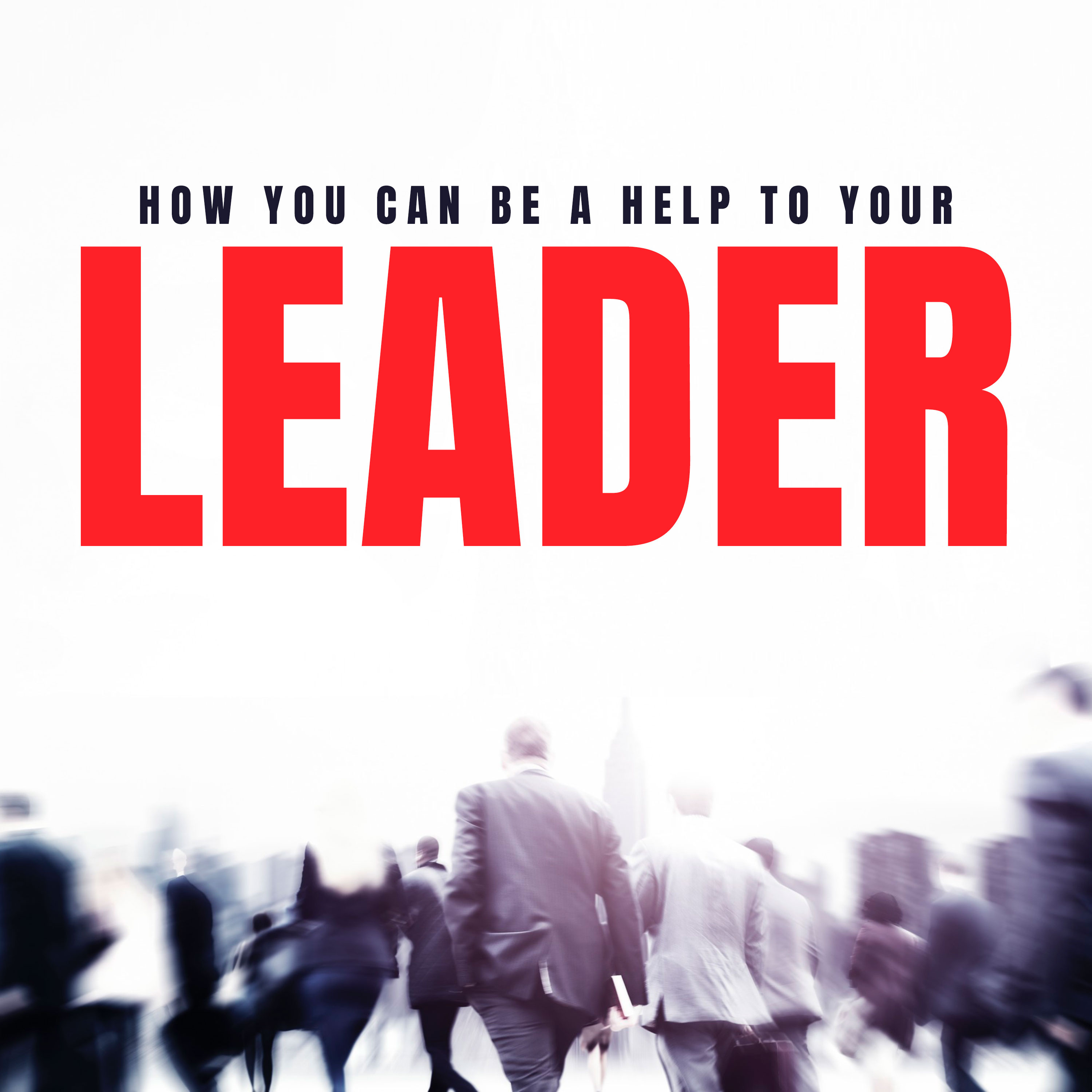 How You Can Be a Help to Your Leader episode artwork