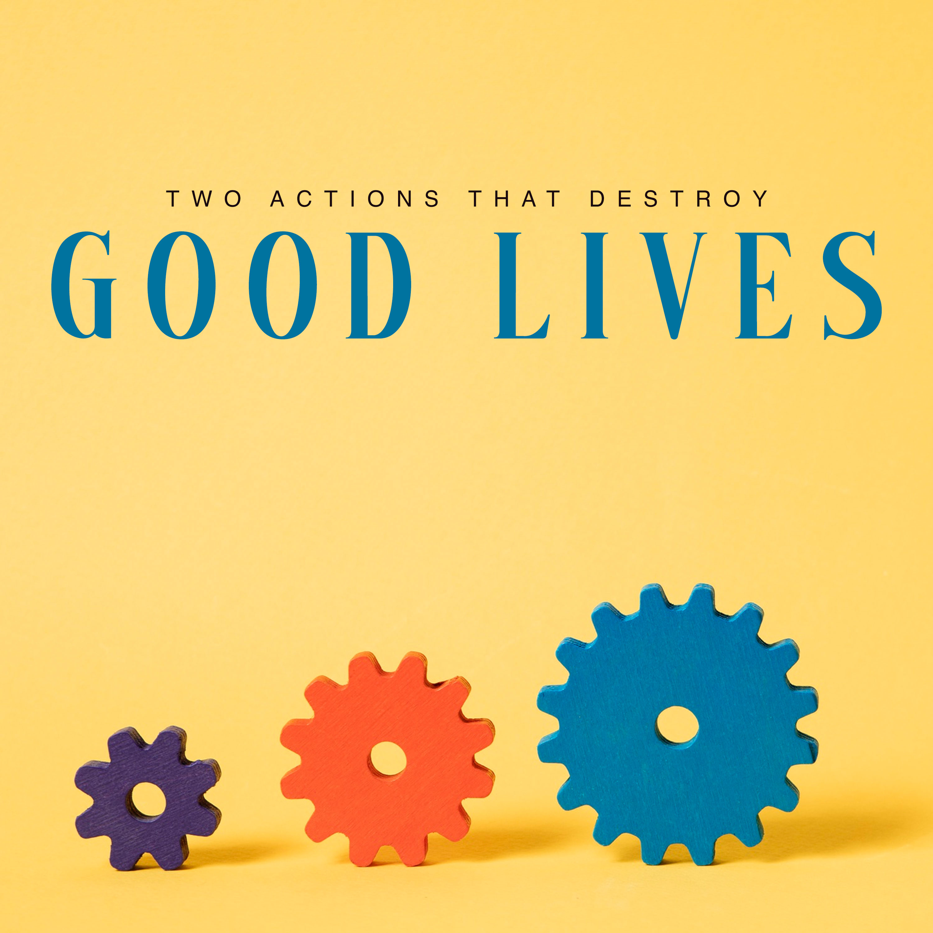 Two Actions that Destroy Good Lives episode artwork