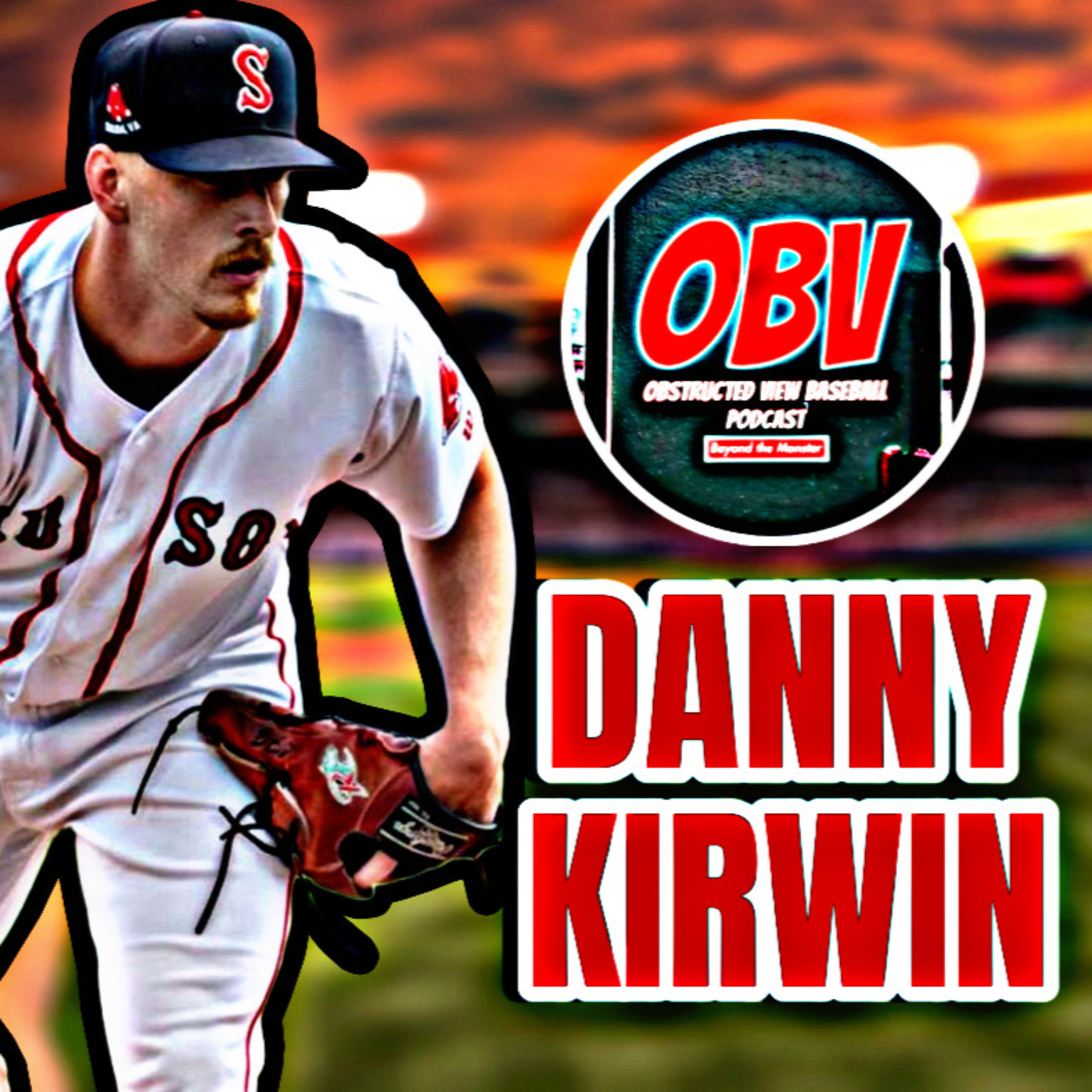 Obstructed View Baseball Podcast: Red Sox minor league pitcher Danny Kirwin episode artwork