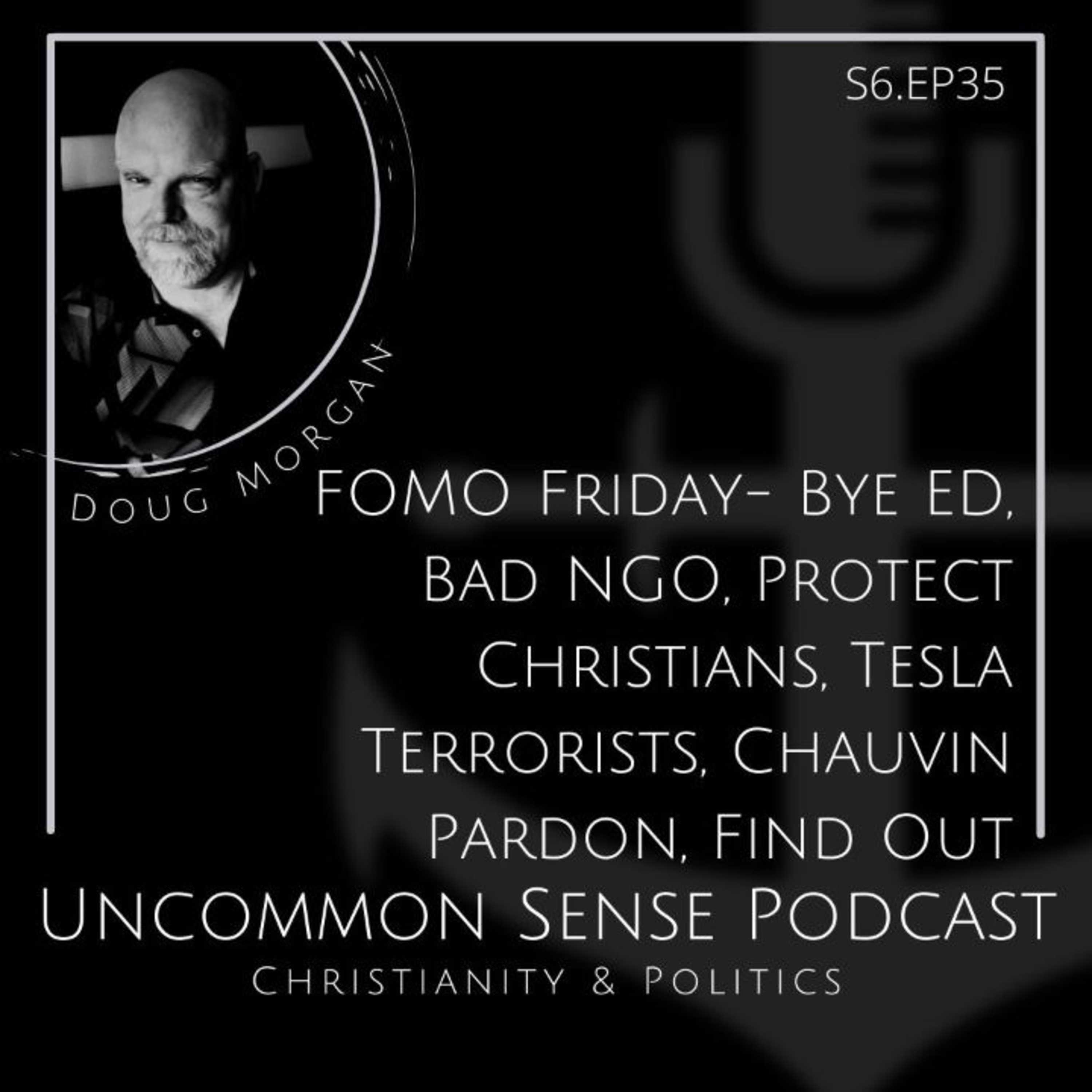 FOMO Friday- Bye ED, Bad NGO, Protect Christians, Tesla Terrorists, Chauvin Pardon, Find Out episode artwork