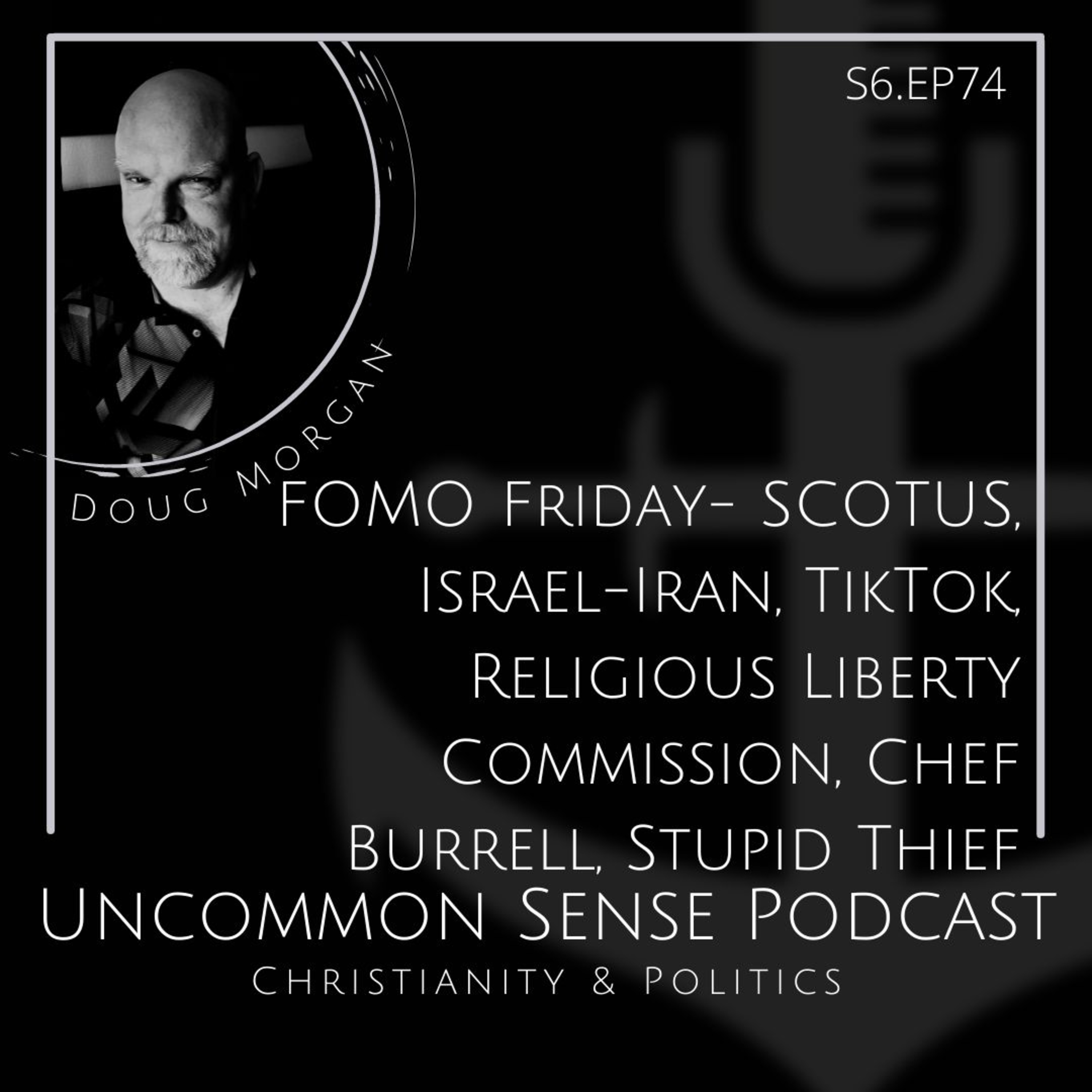 FOMO Friday- SCOTUS, Israel-Iran, TikTok, Religious Liberty Commission, Chef Burrell, Stupid Thief episode artwork