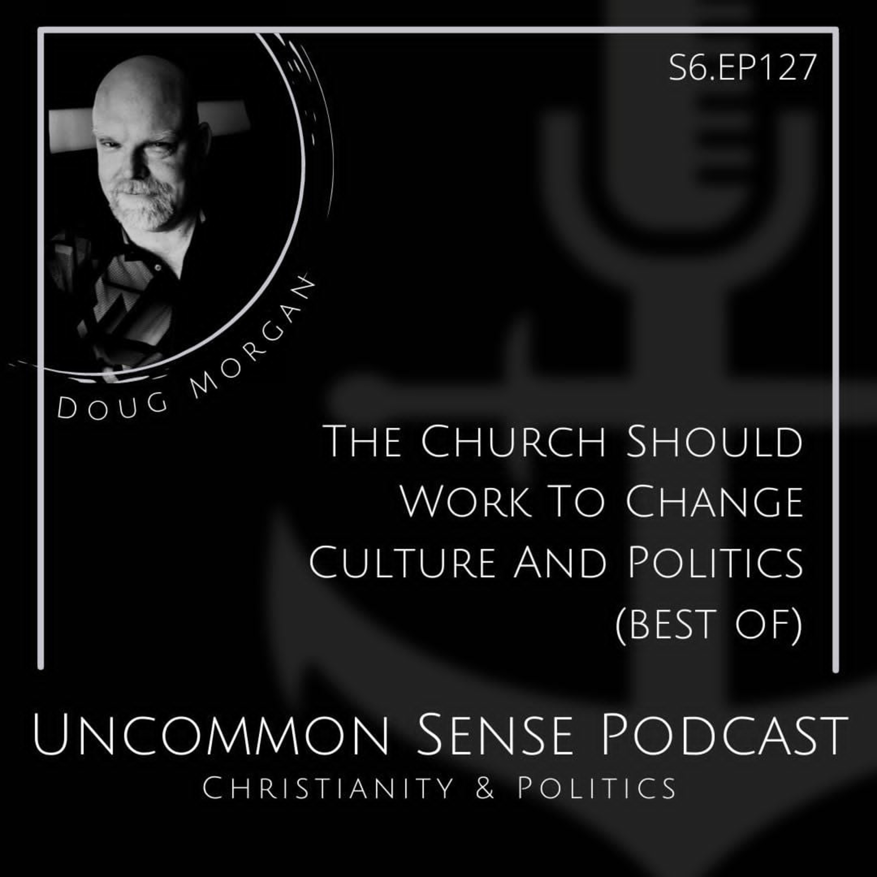 The Church Should Work to Change Culture and Politics (best of) episode artwork