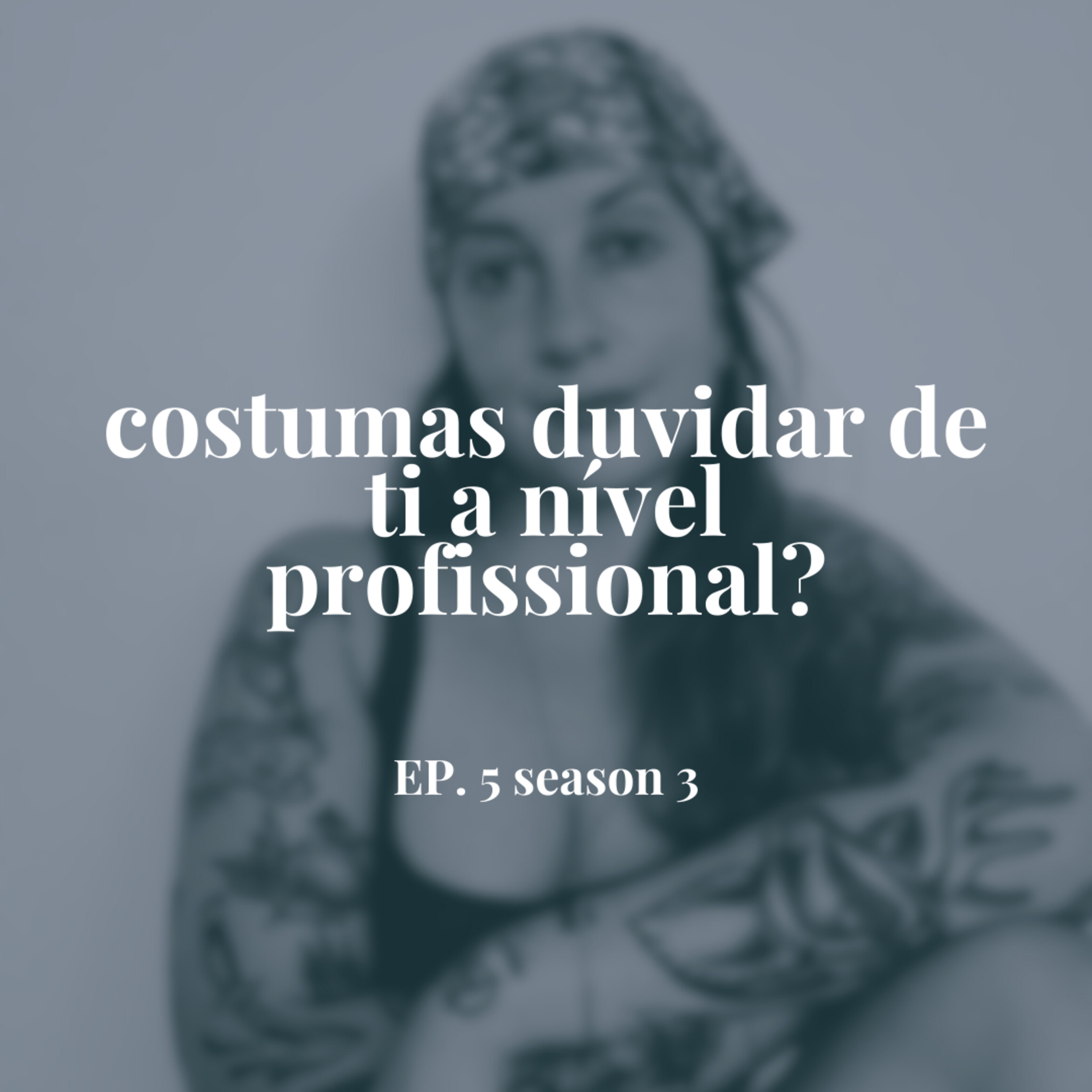 Costumas duvidar de ti a nível profissional? episode artwork
