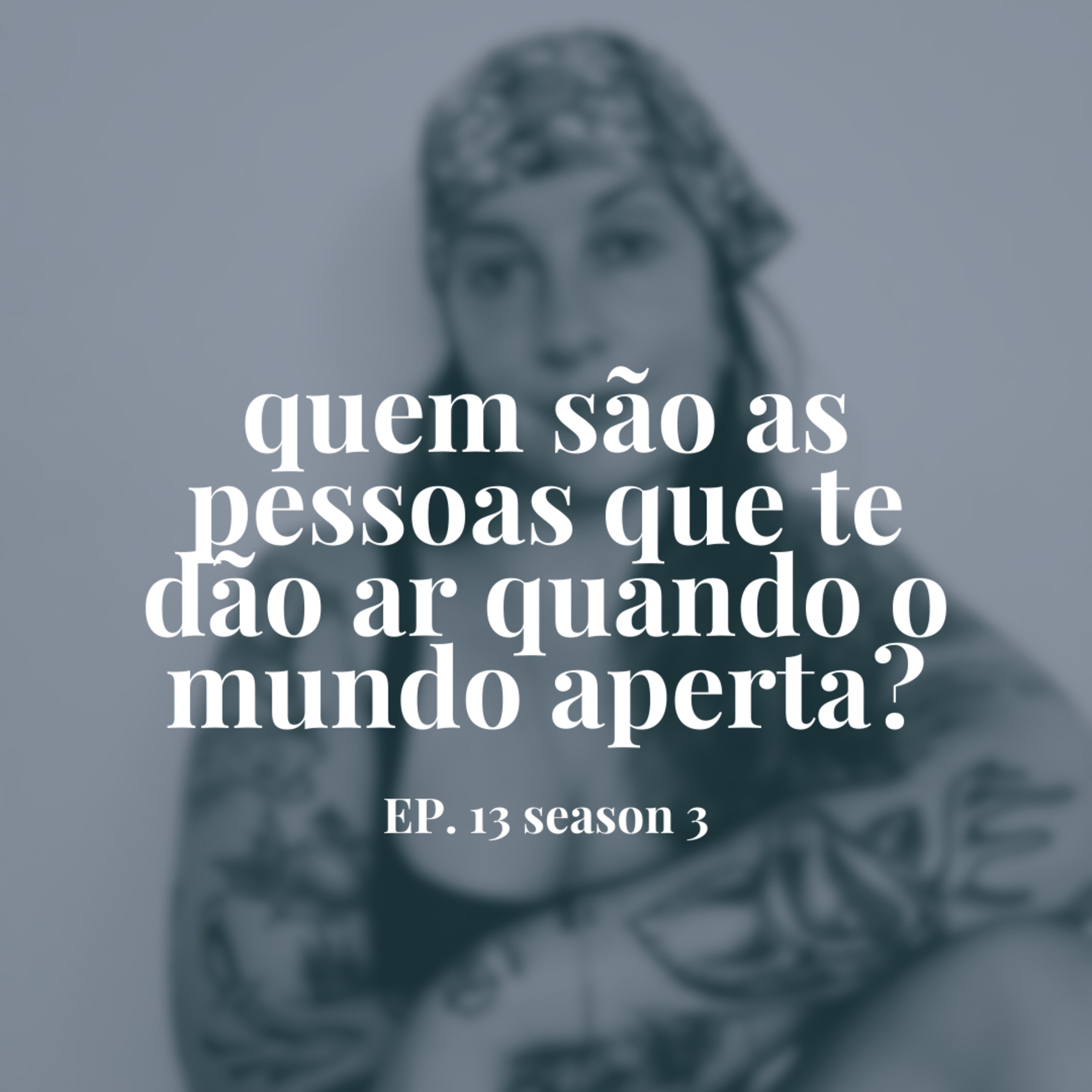 Quem são as pessoas que te dão ar quando o mundo aperta? episode artwork