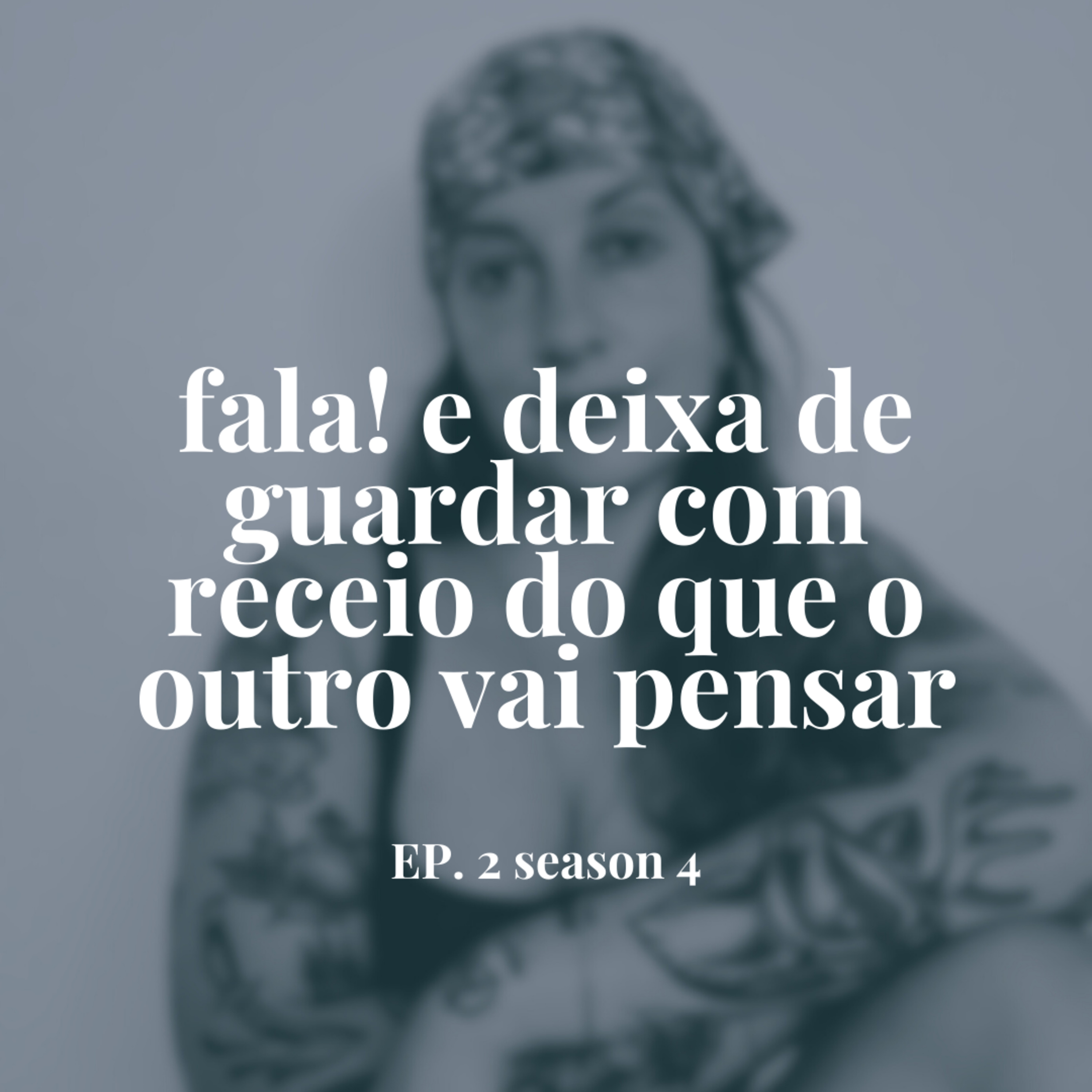 Fala! E deixa de guardar com receio do que o outro vai pensar episode artwork