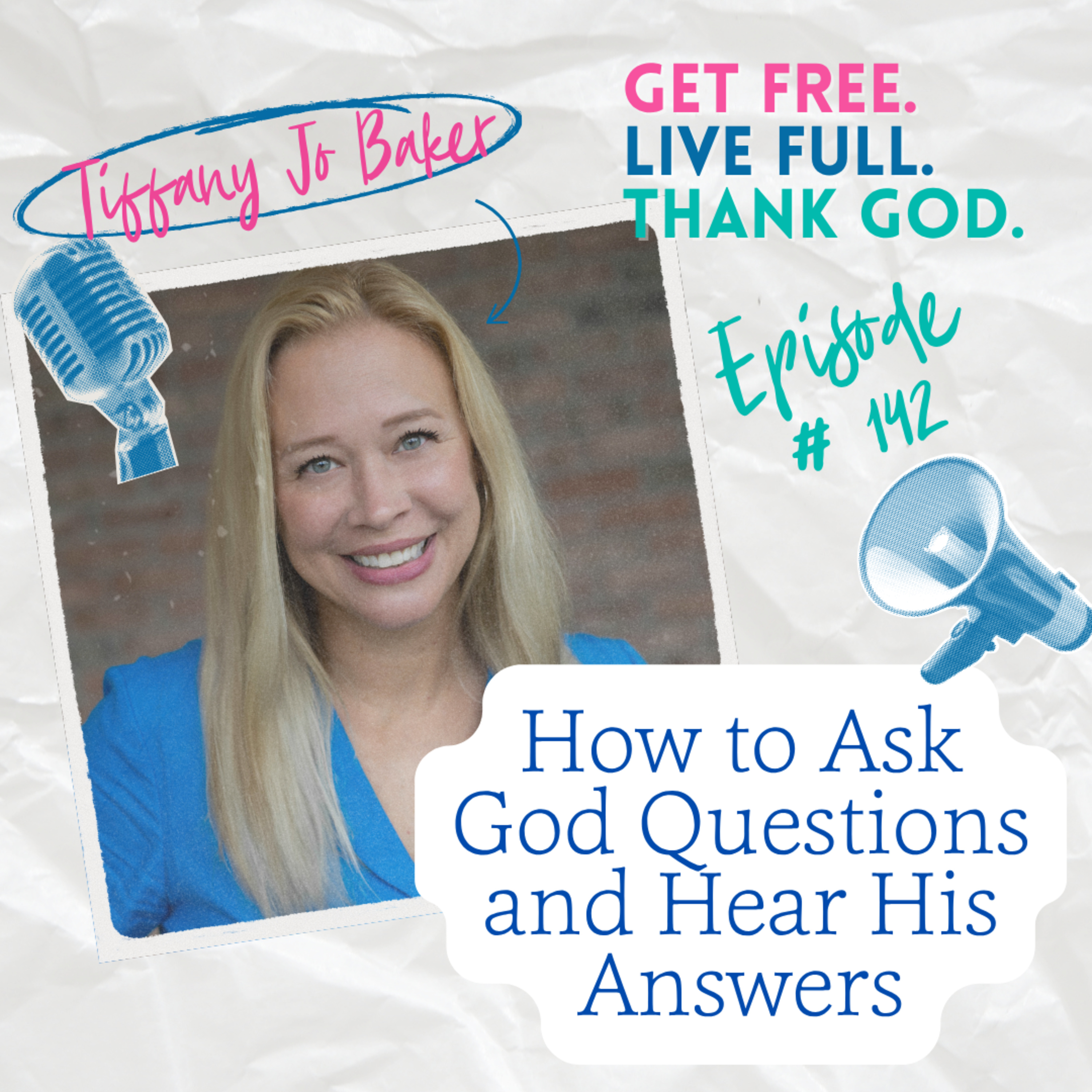 The Tiffany Jo Baker Podcast - Get FREE. Live FULL. Thank GOD.