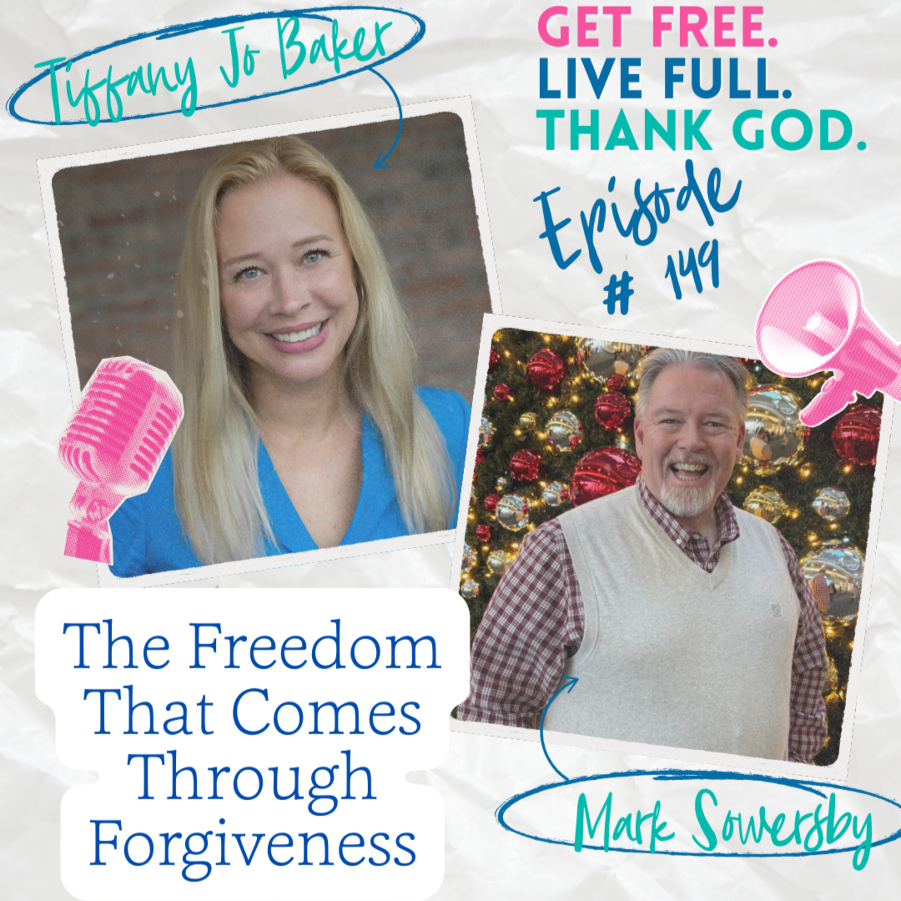 149 - The Freedom That Comes Through Forgiveness with Mark Sowersby